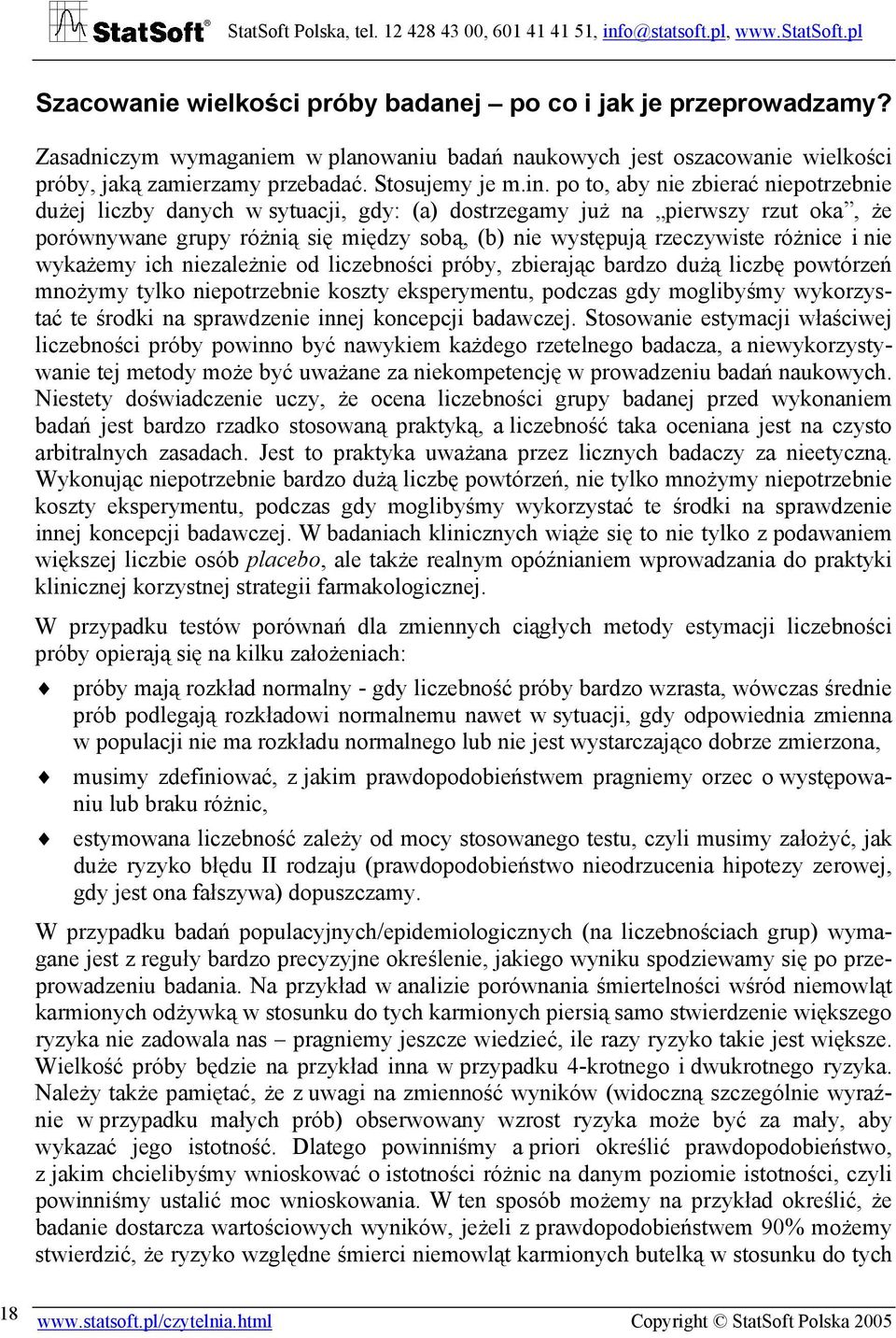 i nie wykażemy ich niezależnie od liczebności próby, zbierając bardzo dużą liczbę powtórzeń mnożymy tylko niepotrzebnie koszty eksperymentu, podczas gdy moglibyśmy wykorzystać te środki na