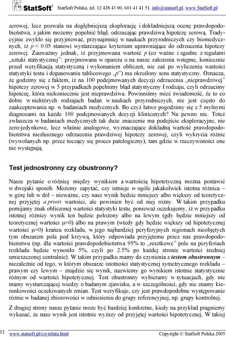 Zauważmy jednak, iż przyjmowana wartość p (co ważne i zgodne z regułami sztuki statystycznej : przyjmowana w oparciu o na nasze założenia wstępne, koniecznie przed weryfikacją statystyczną i