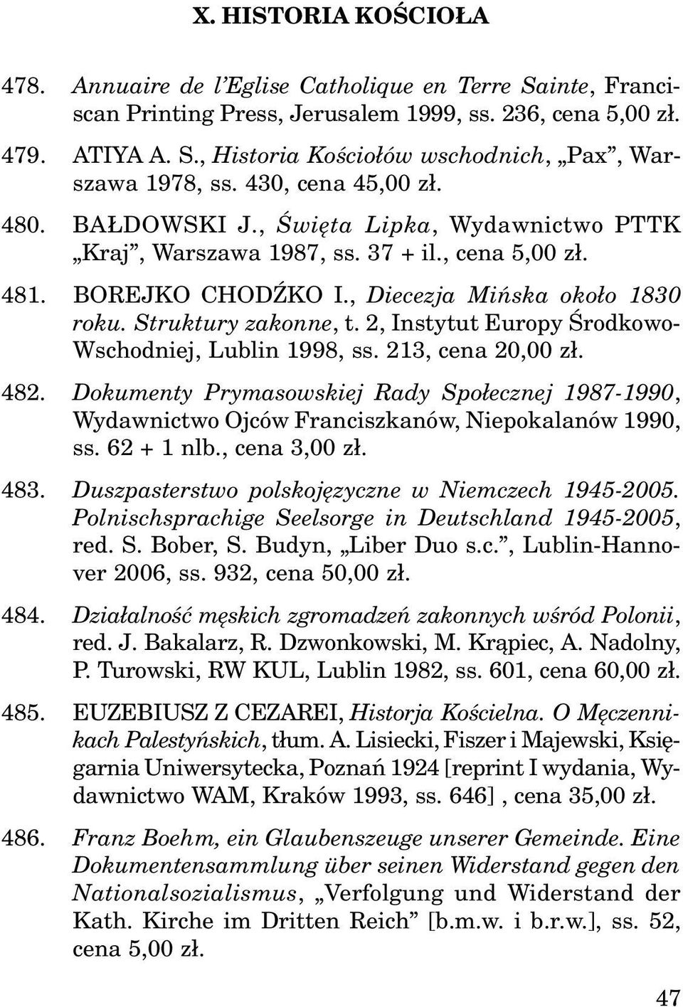 2, Instytut Europy Œrodkowo- Wschodniej, Lublin 1998, ss. 213, cena 20,00 z³. 482. Dokumenty Prymasowskiej Rady Spo³ecznej 1987-1990, Wydawnictwo Ojców Franciszkanów, Niepokalanów 1990, ss.