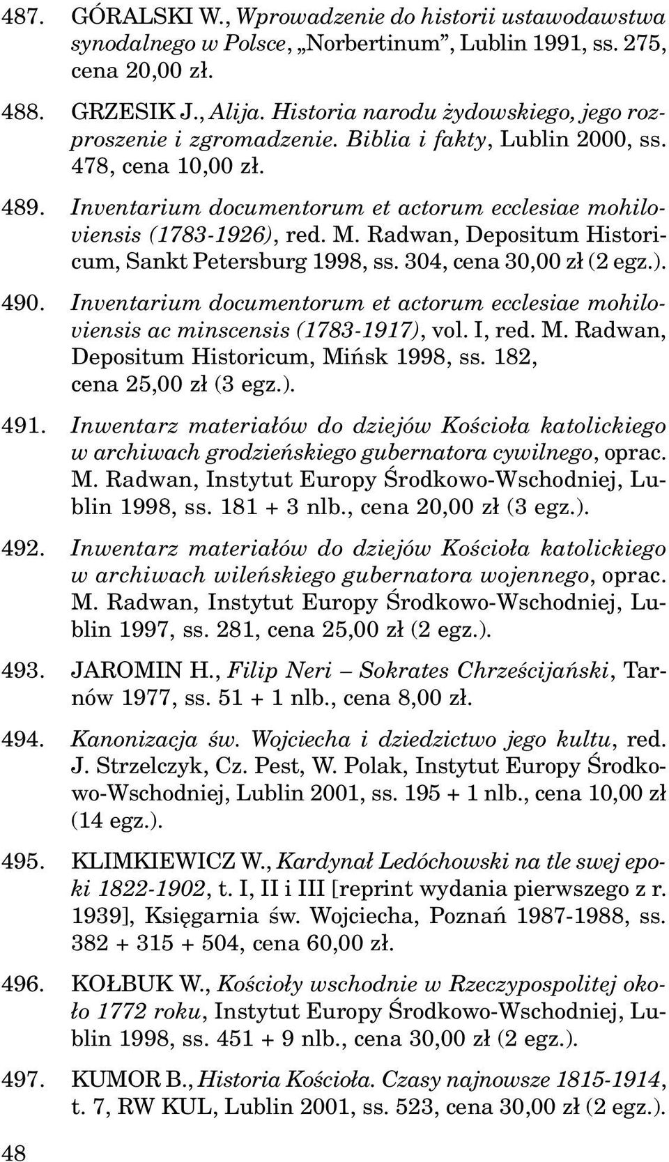 Radwan, Depositum Historicum, Sankt Petersburg 1998, ss. 304, cena 30,00 z³ (2 egz.). 490. Inventarium documentorum et actorum ecclesiae mohiloviensis ac minscensis (1783-1917), vol. I, red. M.