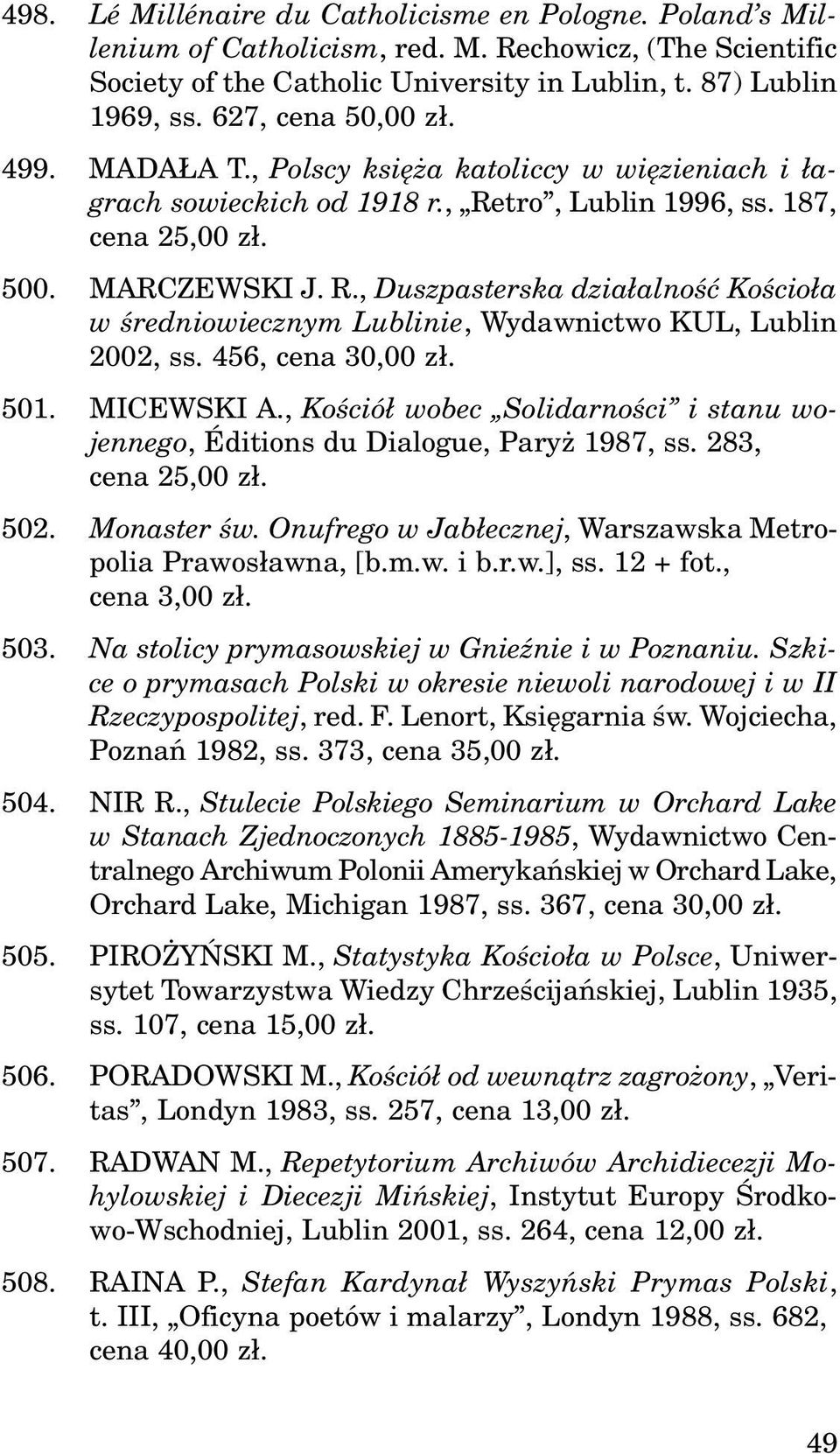 tro, Lublin 1996, ss. 187, cena 25,00 z³. 500. MARCZEWSKI J. R., Duszpasterska dzia³alnoœæ Koœcio³a w œredniowiecznym Lublinie, Wydawnictwo KUL, Lublin 2002, ss. 456, cena 30,00 z³. 501. MICEWSKI A.