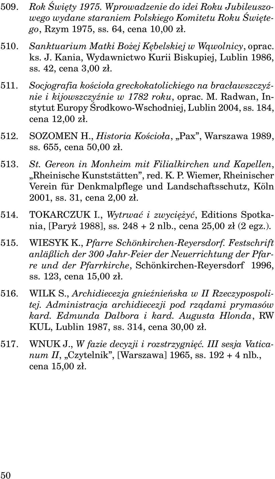 Socjografia koœcio³a greckokatolickiego na brac³awszczyÿnie i kijowszczyÿnie w 1782 roku, oprac. M. Radwan, Instytut Europy Œrodkowo-Wschodniej, Lublin 2004, ss. 184, cena 12,00 z³. 512. SOZOMEN H.