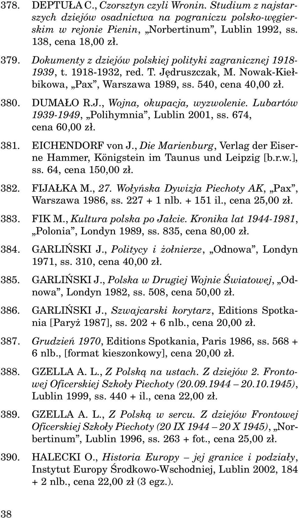 Lubartów 1939-1949, Polihymnia, Lublin 2001, ss. 674, cena 60,00 z³. 381. EICHENDORF von J., Die Marienburg, Verlag der Eiserne Hammer, Königstein im Taunus und Leipzig [b.r.w.], ss.