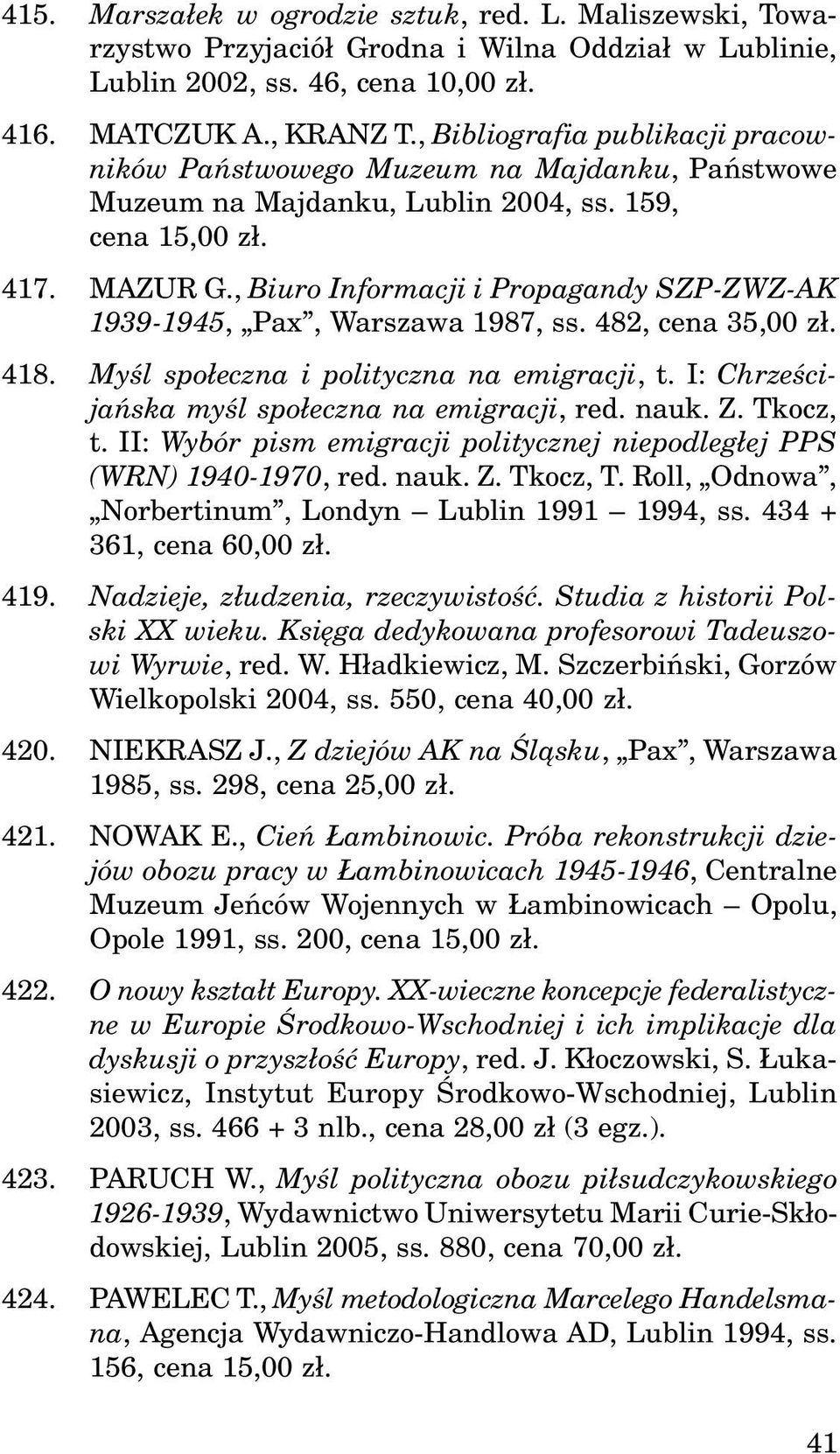 , Biuro Informacji i Propagandy SZP-ZWZ-AK 1939-1945, Pax, Warszawa 1987, ss. 482, cena 35,00 z³. 418. Myœl spo³eczna i polityczna na emigracji, t. I: Chrzeœcijañska myœl spo³eczna na emigracji, red.