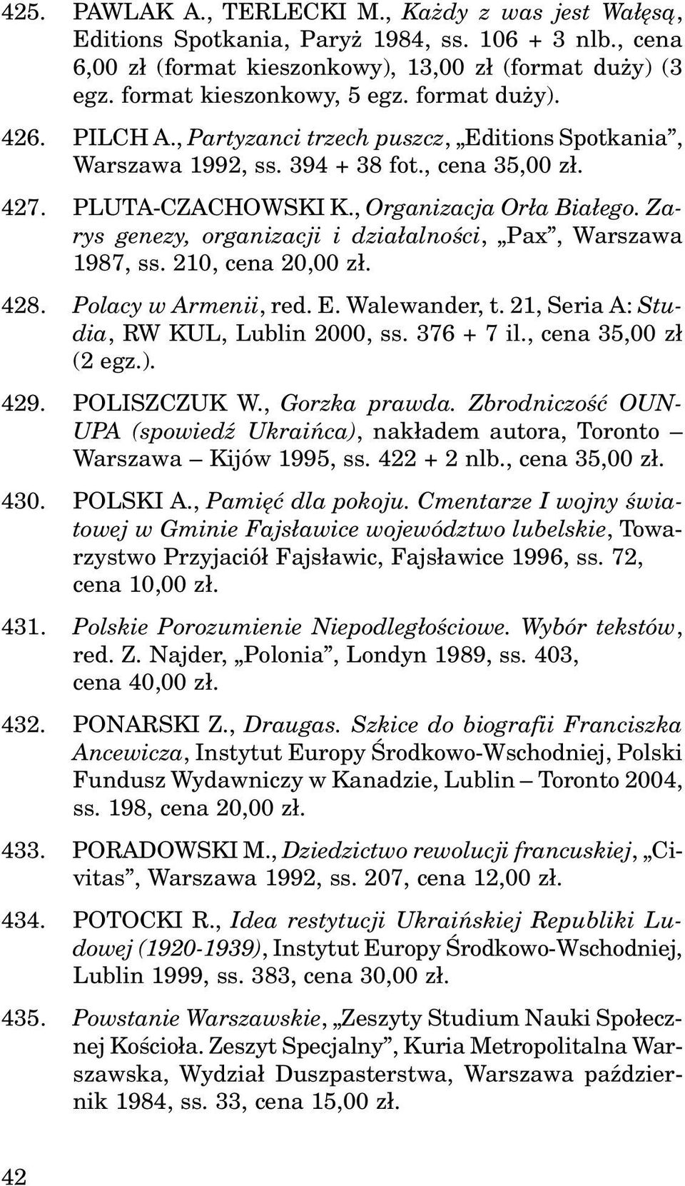 Zarys genezy, organizacji i dzia³alnoœci, Pax, Warszawa 1987, ss. 210, cena 20,00 z³. 428. Polacy w Armenii, red. E. Walewander, t. 21, Seria A: Studia, RW KUL, Lublin 2000, ss. 376 + 7 il.