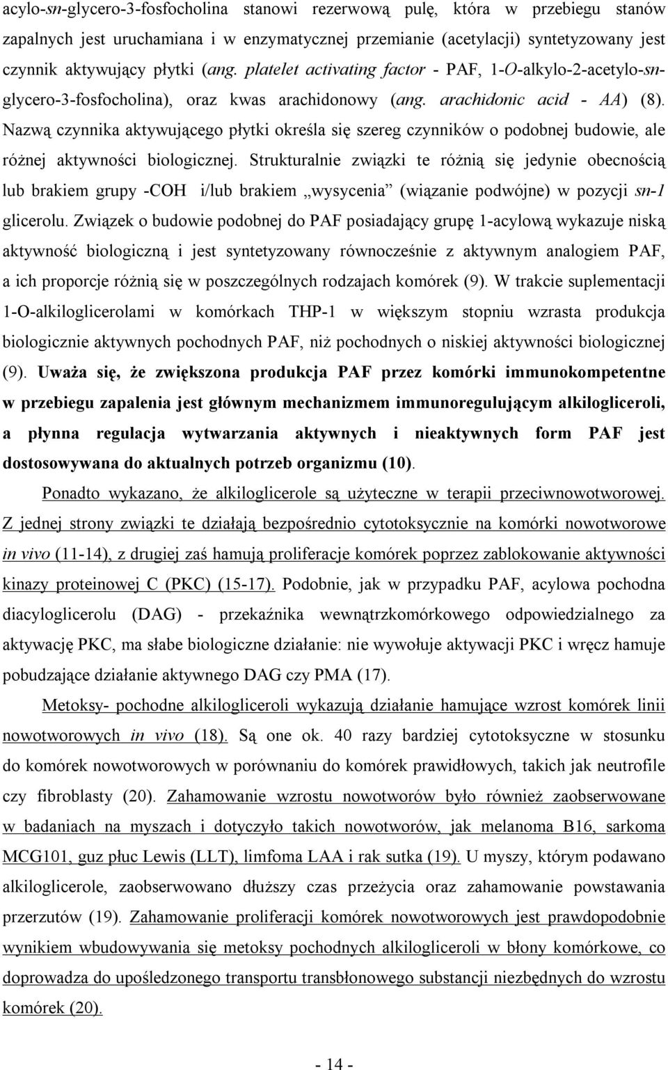 Nazwą czynnika aktywującego płytki określa się szereg czynników o podobnej budowie, ale różnej aktywności biologicznej.