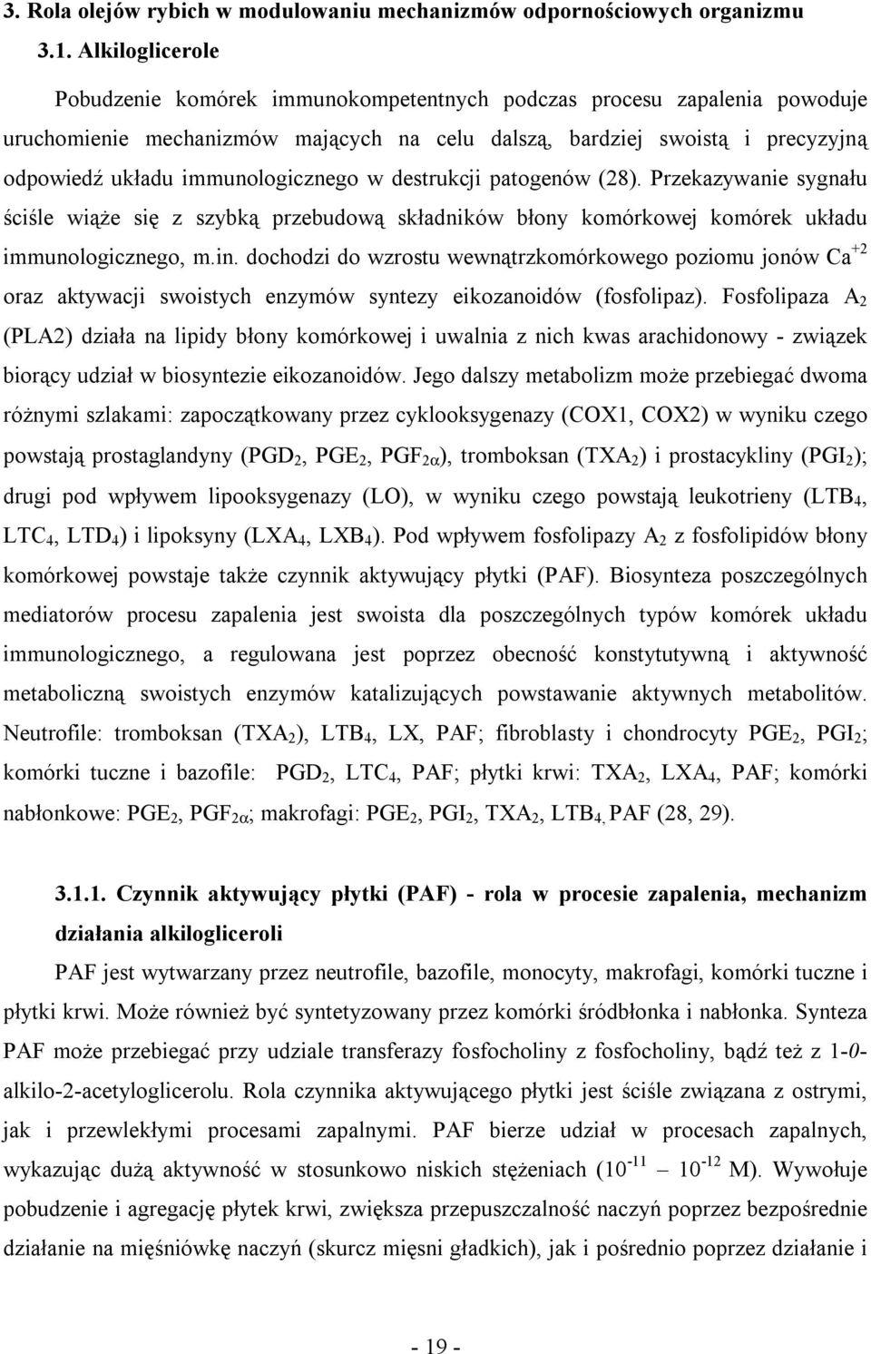 immunologicznego w destrukcji patogenów (28). Przekazywanie sygnału ściśle wiąże się z szybką przebudową składników błony komórkowej komórek układu immunologicznego, m.in.