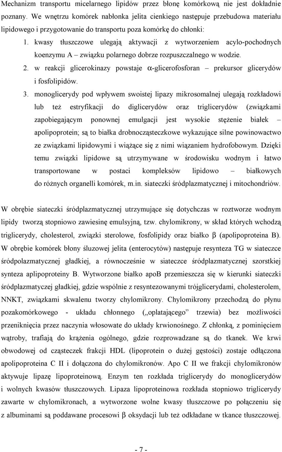 kwasy tłuszczowe ulegają aktywacji z wytworzeniem acylo-pochodnych koenzymu A związku polarnego dobrze rozpuszczalnego w wodzie. 2.