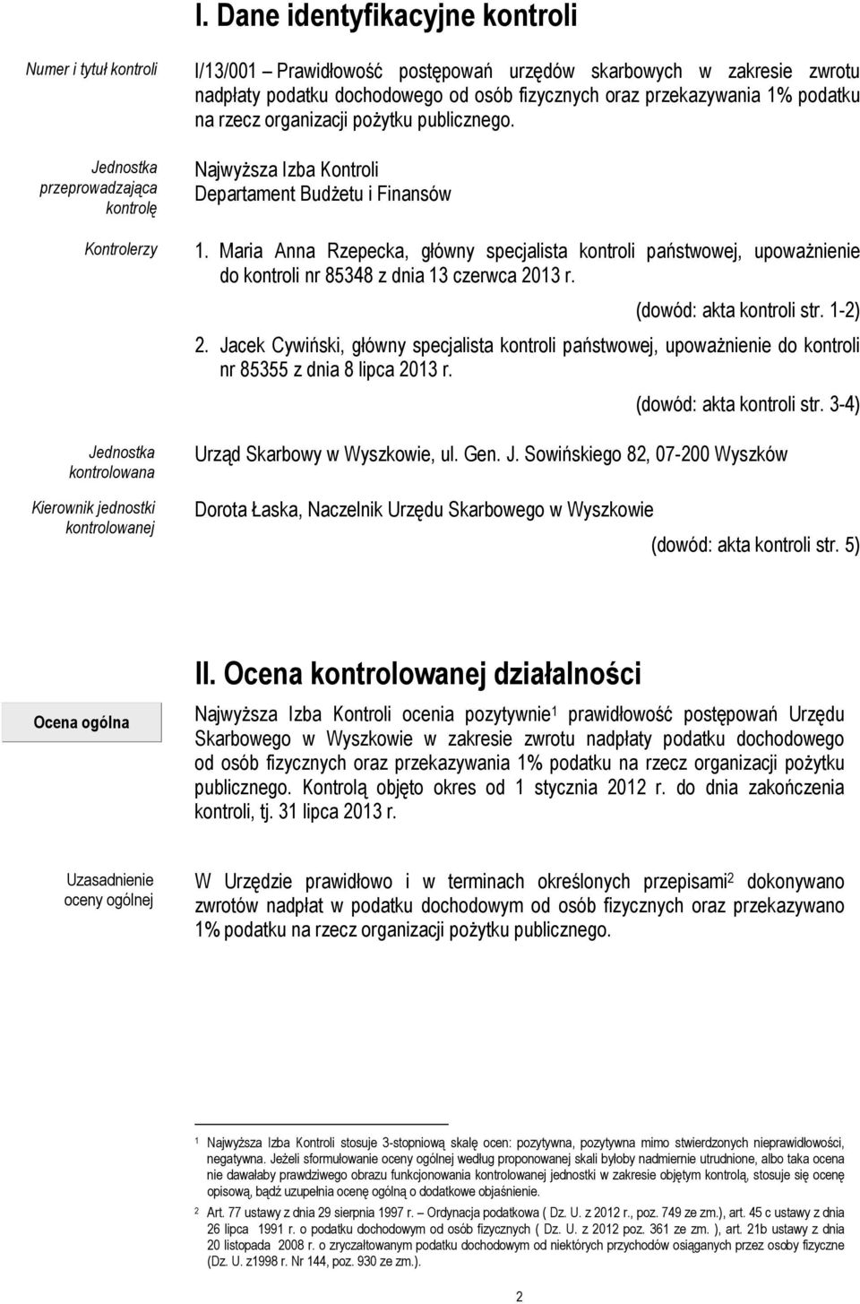 Najwyższa Izba Kontroli Departament Budżetu i Finansów 1. Maria Anna Rzepecka, główny specjalista kontroli państwowej, upoważnienie do kontroli nr 85348 z dnia 13 czerwca 2013 r.