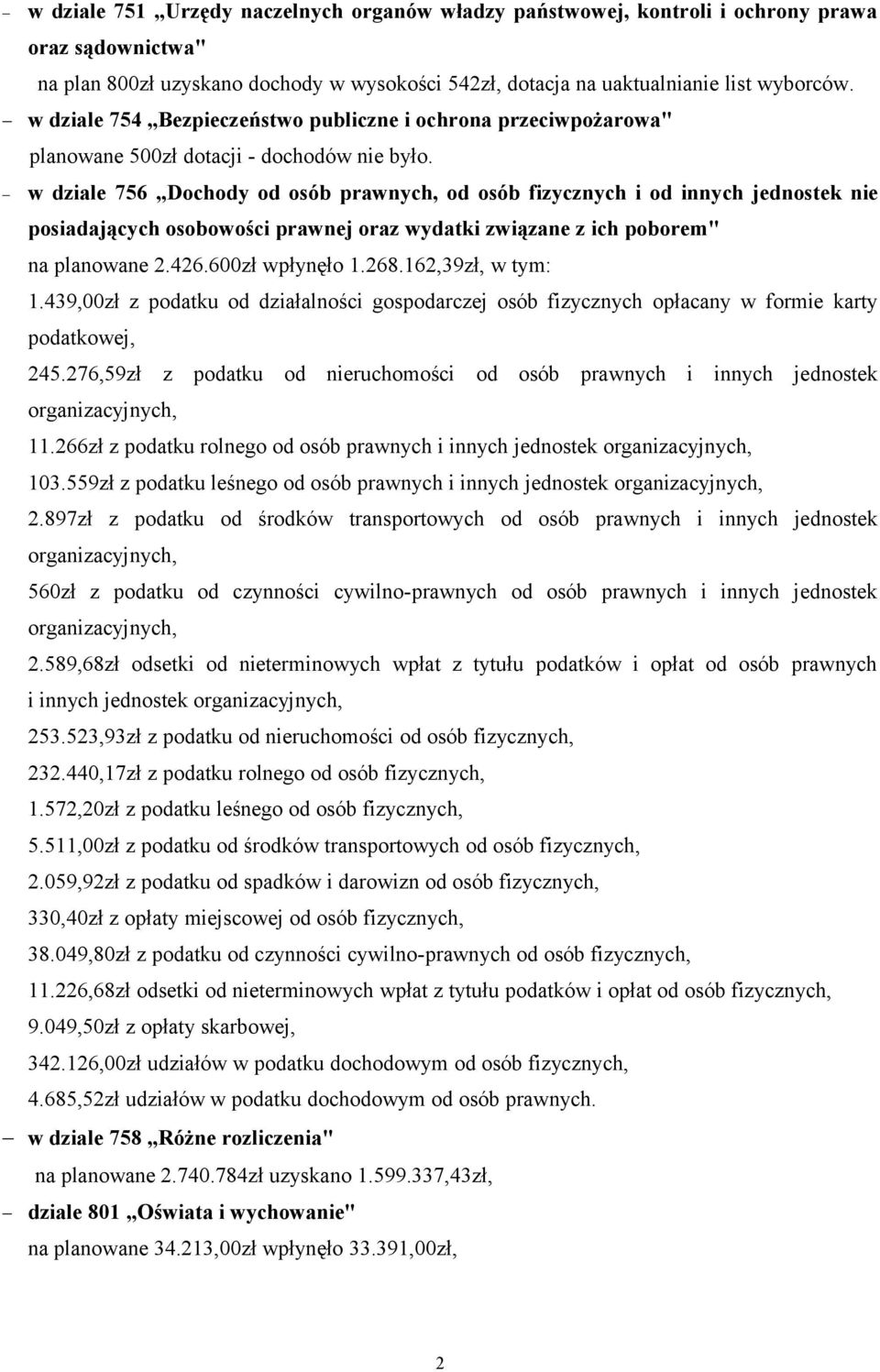 w dziale 756 Dochody od osób prawnych, od osób fizycznych i od innych jednostek nie posiadających osobowości prawnej oraz wydatki związane z ich poborem" na planowane 2.426.600zł wpłynęło 1.268.