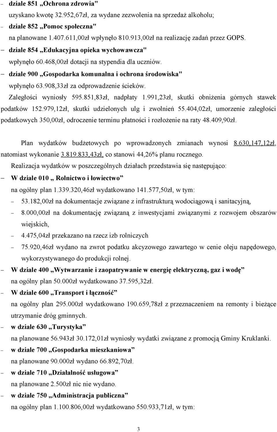 dziale 900 Gospodarka komunalna i ochrona środowiska" wpłynęło 63.908,33zł za odprowadzenie ścieków. Zaległości wyniosły 595.851,83zł, nadpłaty 1.