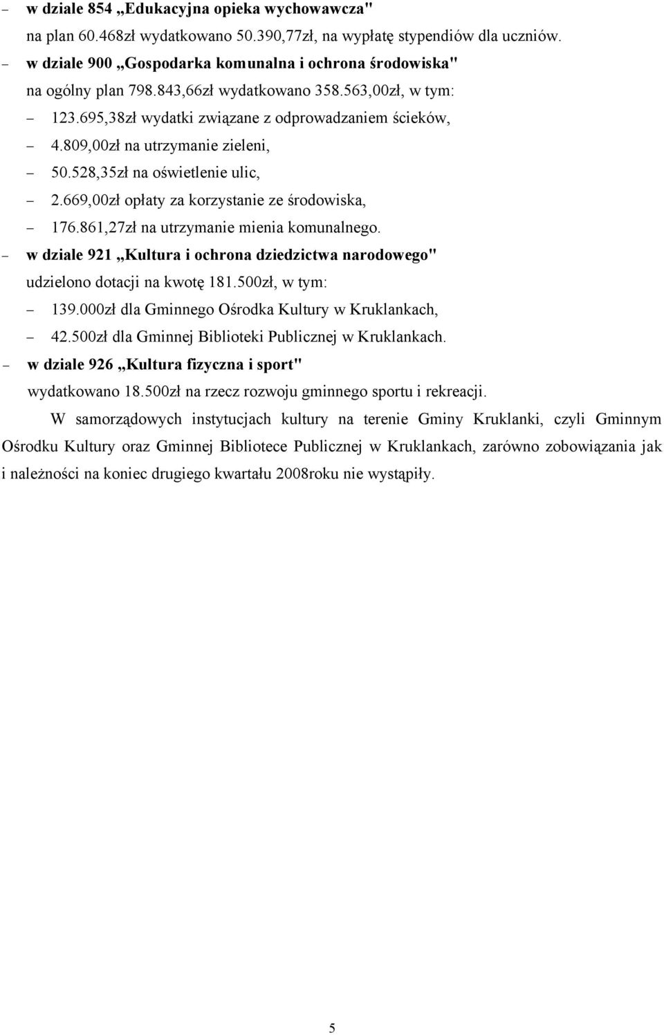 669,00zł opłaty za korzystanie ze środowiska, 176.861,27zł na utrzymanie mienia komunalnego. w dziale 921 Kultura i ochrona dziedzictwa narodowego" udzielono dotacji na kwotę 181.500zł, w tym: 139.