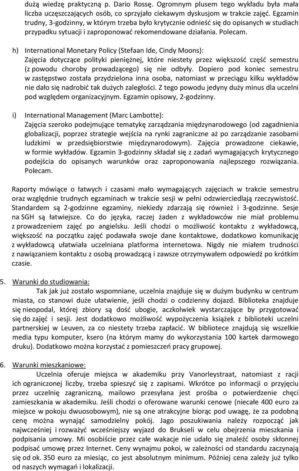 h) International Monetary Policy (Stefaan Ide, Cindy Moons): Zajęcia dotyczące polityki pieniężnej, które niestety przez większość część semestru (z powodu choroby prowadzącego) się nie odbyły.