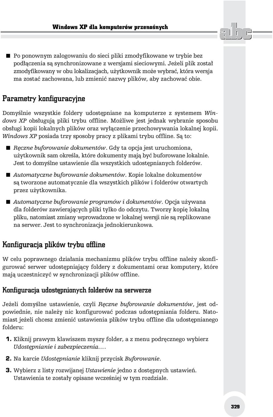 Parametry konfiguracyjne Domyślnie wszystkie foldery udostępniane na komputerze z systemem Windows XP obsługują pliki trybu offline.