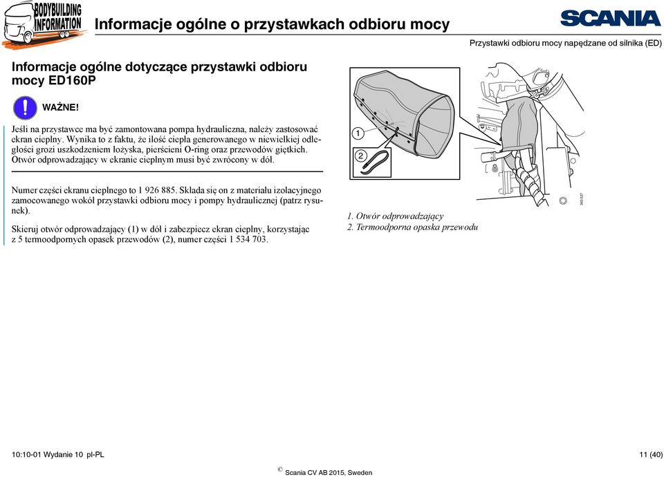 Wynika to z faktu, że ilość ciepła generowanego w niewielkiej odległości grozi uszkodzeniem łożyska, pierścieni O-ring oraz przewodów giętkich.