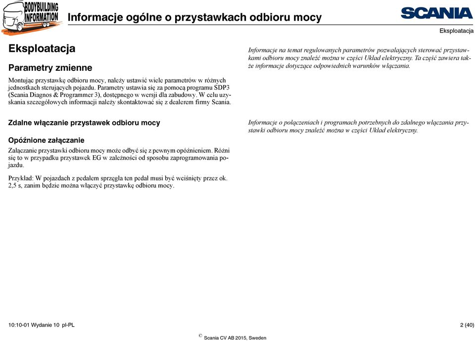 W celu uzyskania szczegółowych informacji należy skontaktować się z dealerem firmy Scania.