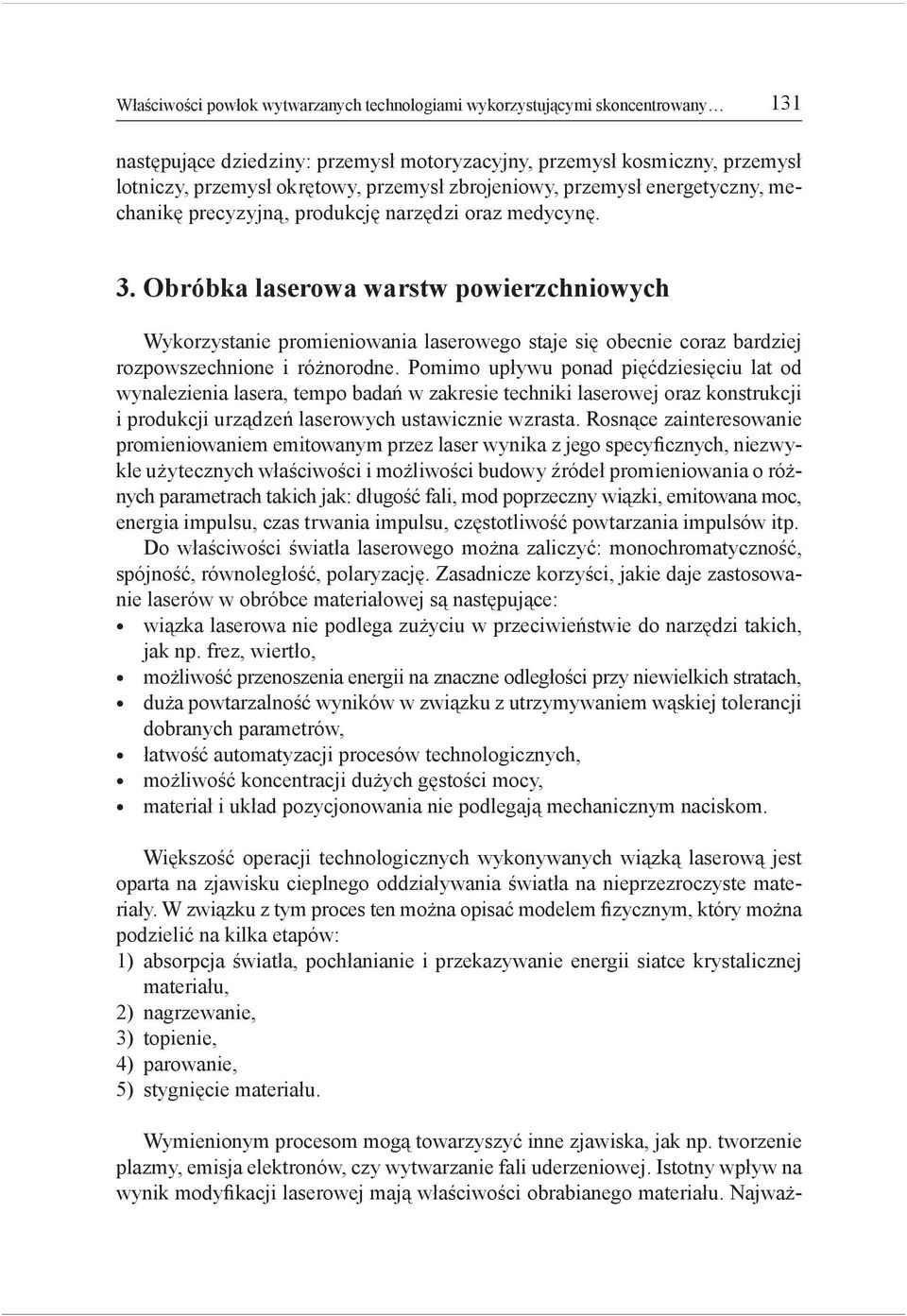 Obróbka laserowa warstw powierzchniowych Wykorzystanie promieniowania laserowego staje się obecnie coraz bardziej rozpowszechnione i różnorodne.