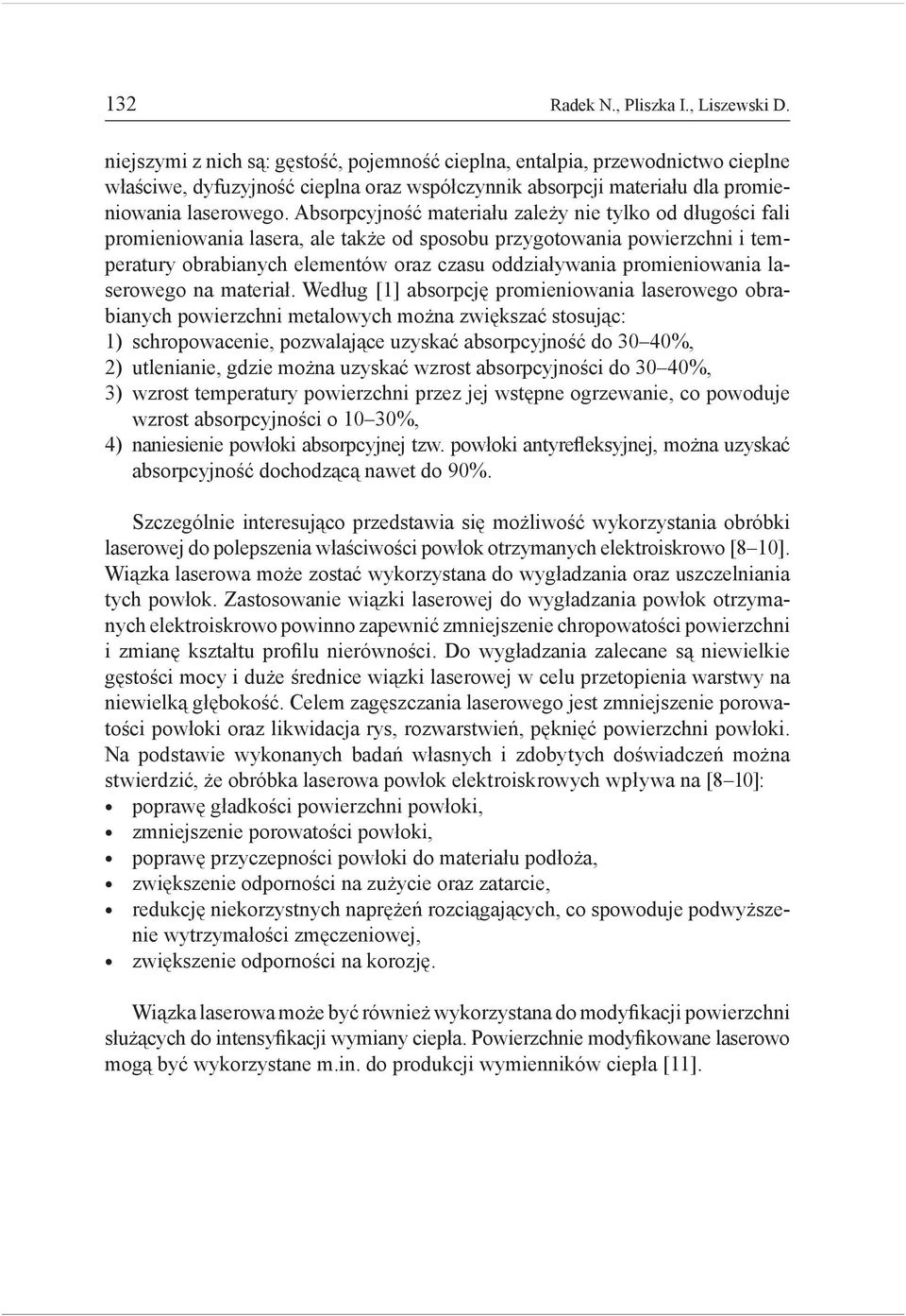 Absorpcyjność materiału zależy nie tylko od długości fali promieniowania lasera, ale także od sposobu przygotowania powierzchni i temperatury obrabianych elementów oraz czasu oddziaływania