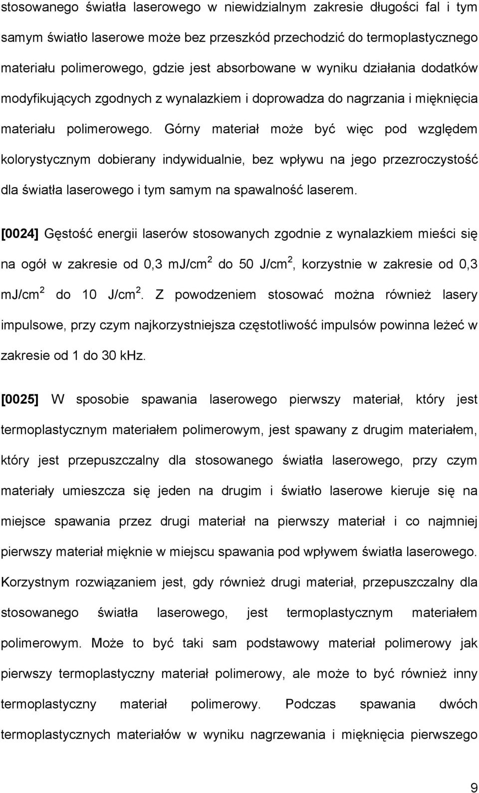 Górny materiał może być więc pod względem kolorystycznym dobierany indywidualnie, bez wpływu na jego przezroczystość dla światła laserowego i tym samym na spawalność laserem.