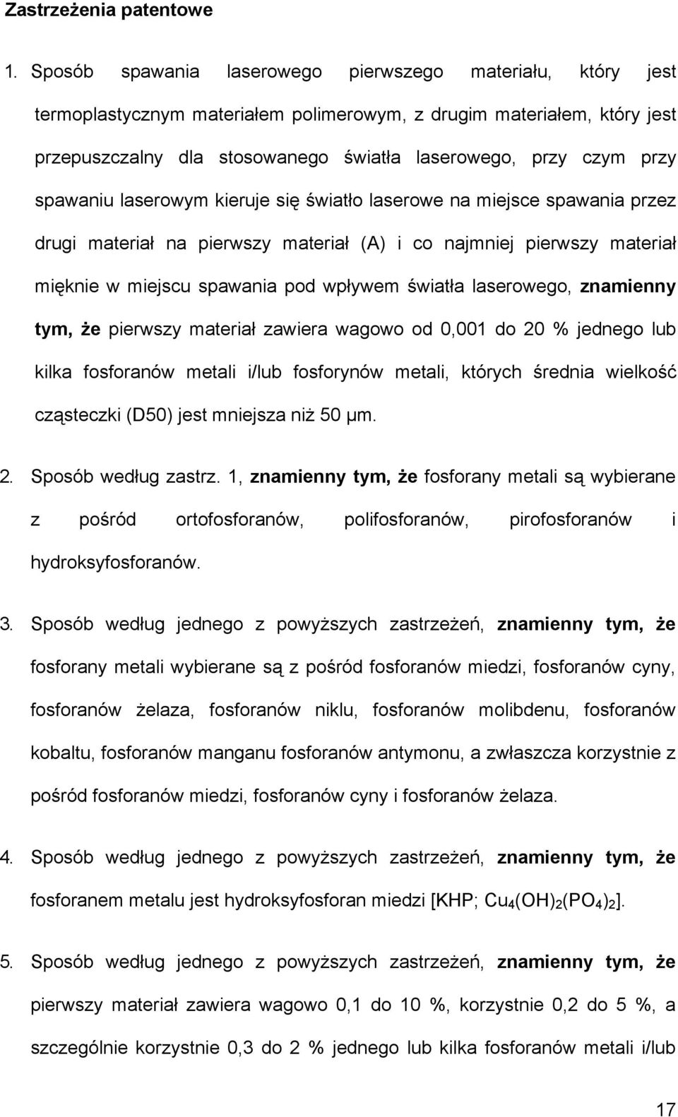 spawaniu laserowym kieruje się światło laserowe na miejsce spawania przez drugi materiał na pierwszy materiał (A) i co najmniej pierwszy materiał mięknie w miejscu spawania pod wpływem światła