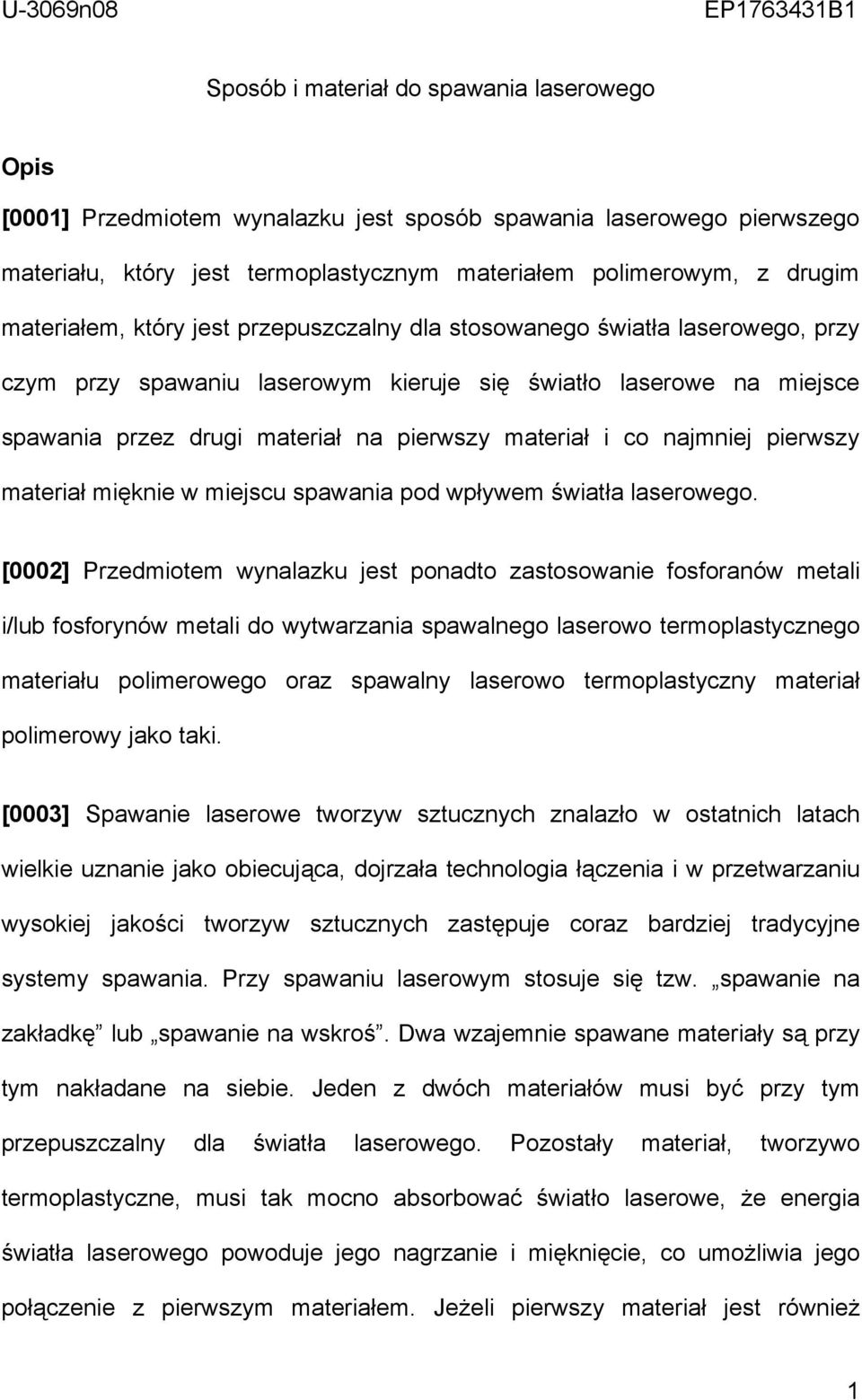 na pierwszy materiał i co najmniej pierwszy materiał mięknie w miejscu spawania pod wpływem światła laserowego.