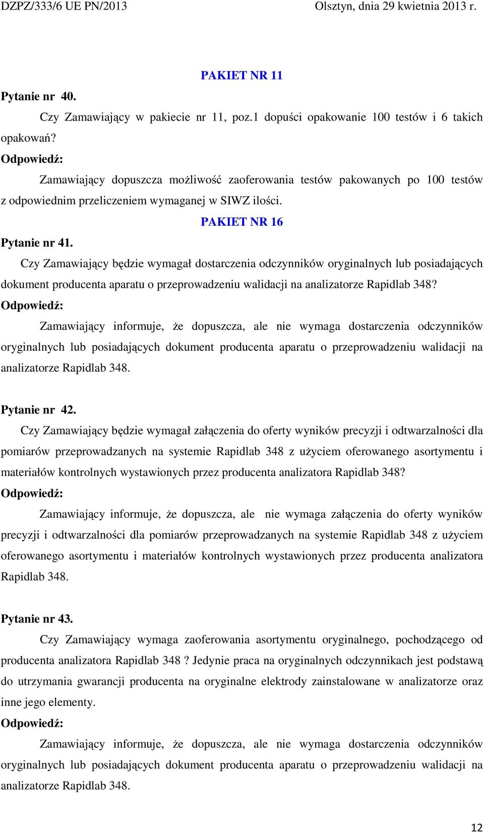 Czy Zamawiający będzie wymagał dostarczenia odczynników oryginalnych lub posiadających dokument producenta aparatu o przeprowadzeniu walidacji na analizatorze Rapidlab 348?