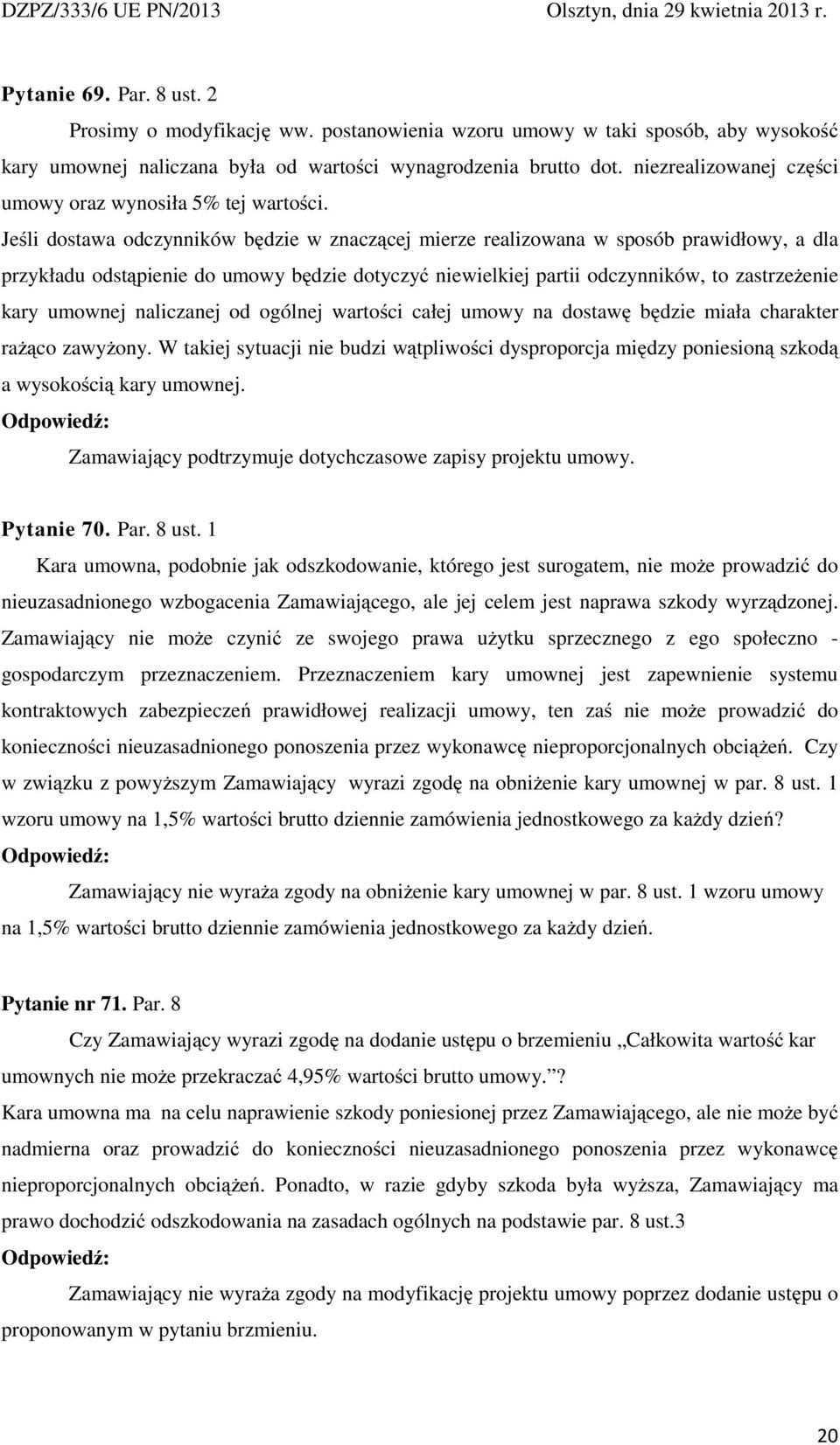 Jeśli dostawa odczynników będzie w znaczącej mierze realizowana w sposób prawidłowy, a dla przykładu odstąpienie do umowy będzie dotyczyć niewielkiej partii odczynników, to zastrzeŝenie kary umownej