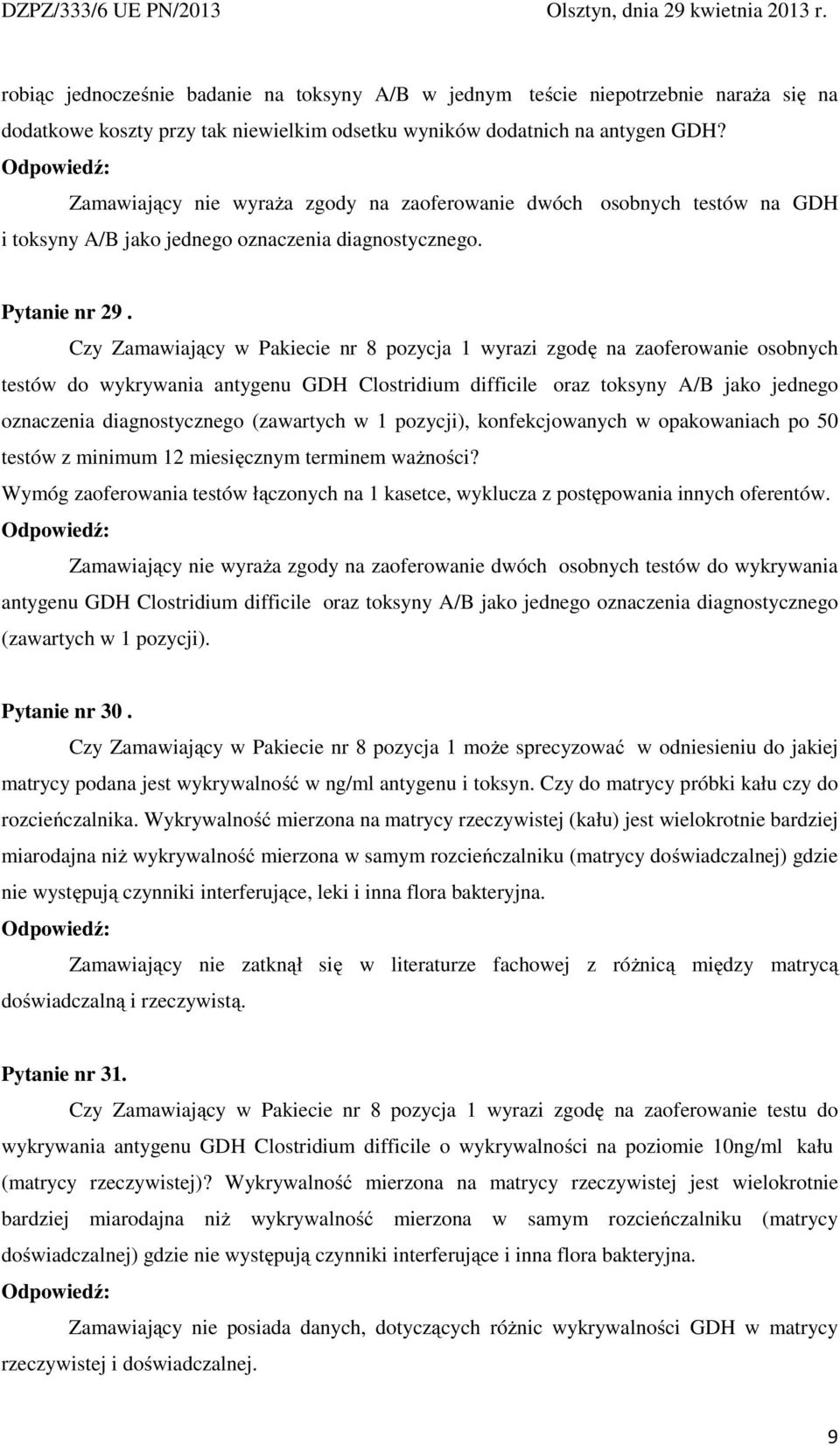 Czy Zamawiający w Pakiecie nr 8 pozycja 1 wyrazi zgodę na zaoferowanie osobnych testów do wykrywania antygenu GDH Clostridium difficile oraz toksyny A/B jako jednego oznaczenia diagnostycznego