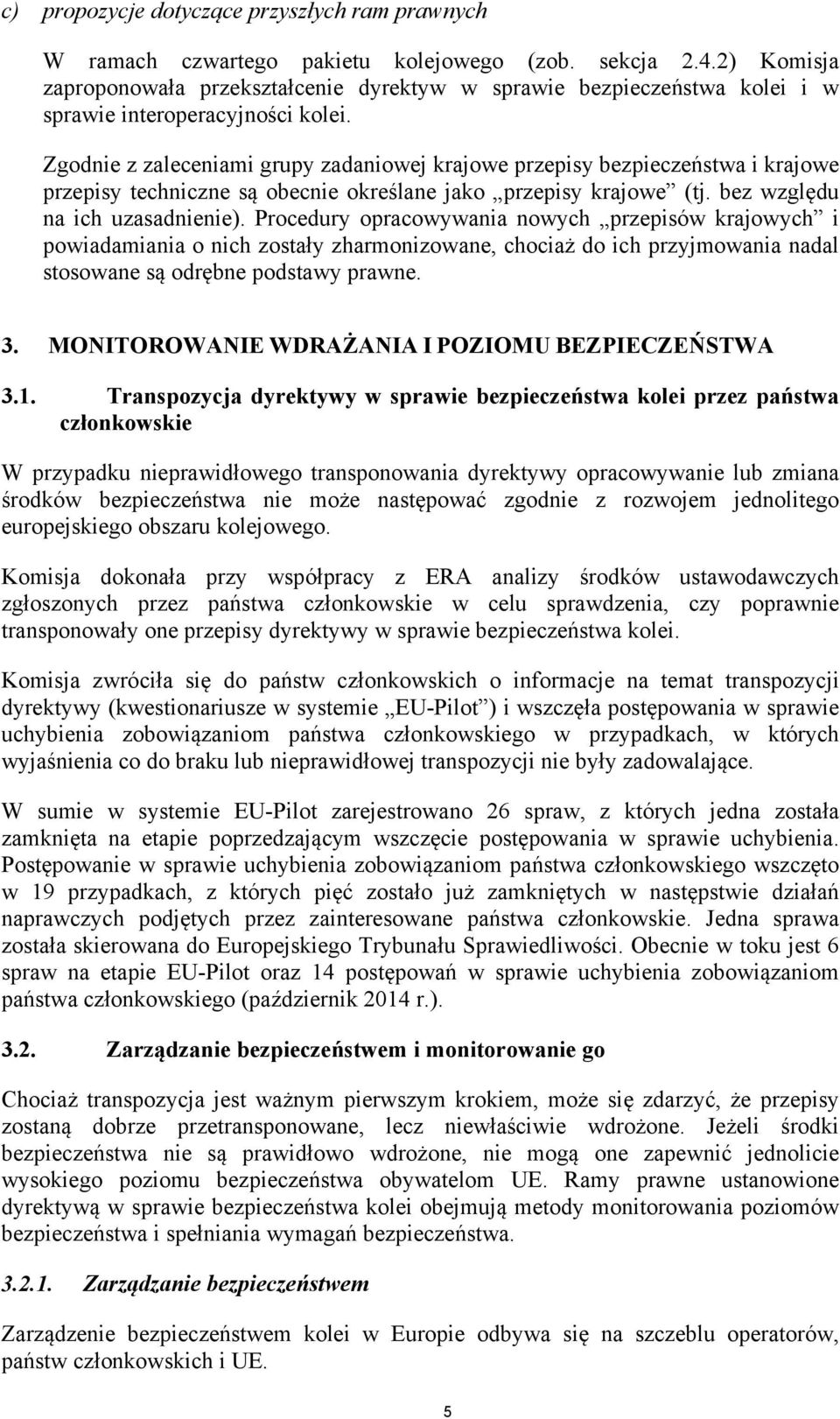 Zgodnie z zaleceniami grupy zadaniowej krajowe przepisy bezpieczeństwa i krajowe przepisy techniczne są obecnie określane jako przepisy krajowe (tj. bez względu na ich uzasadnienie).