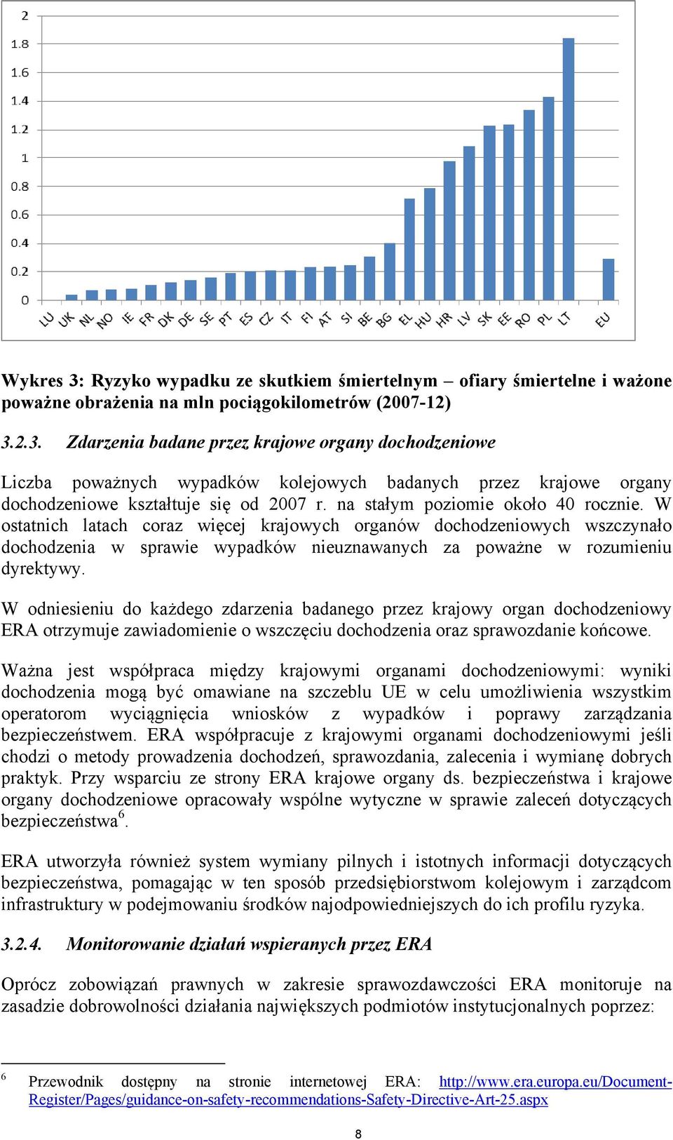 W odniesieniu do każdego zdarzenia badanego przez krajowy organ dochodzeniowy ERA otrzymuje zawiadomienie o wszczęciu dochodzenia oraz sprawozdanie końcowe.