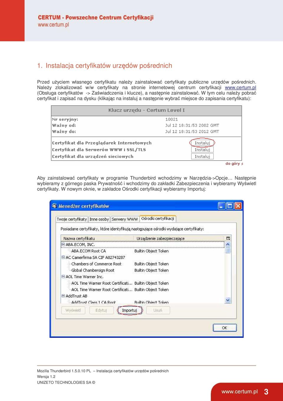 W tym celu naley pobra certyfikat i zapisa na dysku (klikajc na instaluj a nastpnie wybra miejsce do zapisania certyfikatu): Aby zainstalowa certyfikaty w programie Thunderbird wchodzimy w