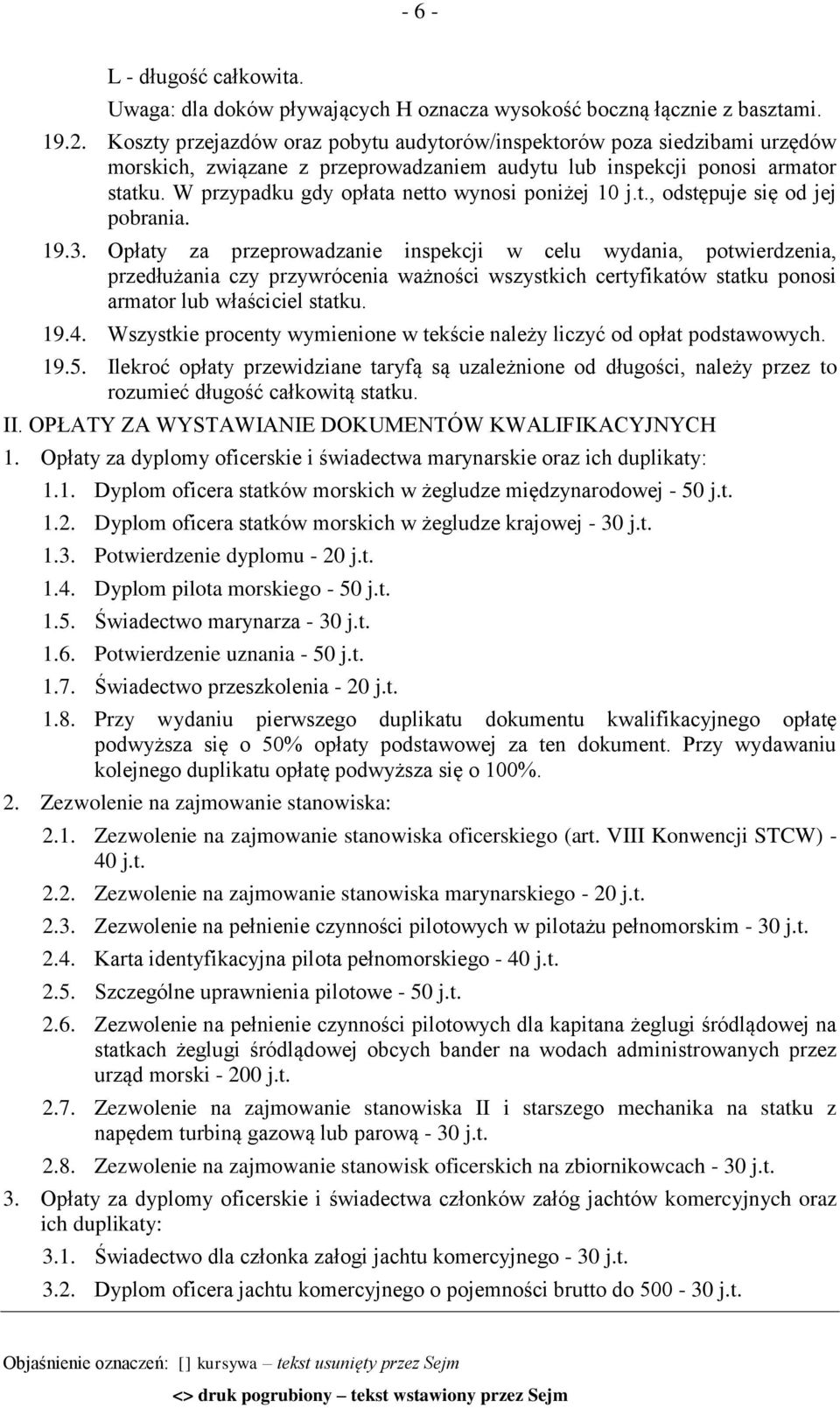 W przypadku gdy opłata netto wynosi poniżej 10 j.t., odstępuje się od jej pobrania. 19.3.