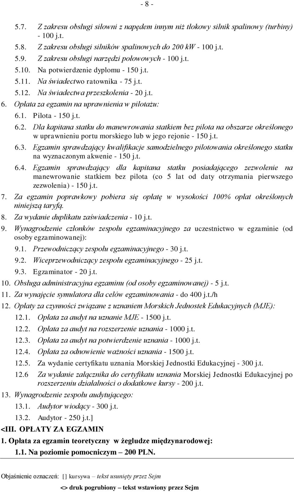 Opłata za egzamin na uprawnienia w pilotażu: 6.1. Pilota - 150 j.t. 6.2.