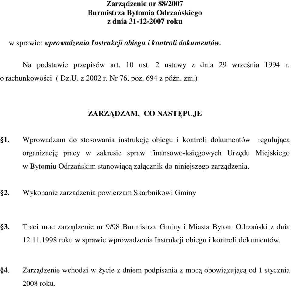 Wprowadzam do stosowania instrukcję obiegu i kontroli dokumentów regulującą organizację pracy w zakresie spraw finansowo-księgowych Urzędu Miejskiego w Bytomiu Odrzańskim stanowiącą załącznik do