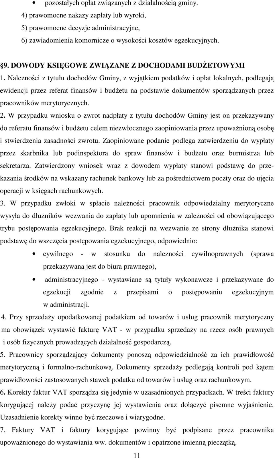 NaleŜności z tytułu dochodów Gminy, z wyjątkiem podatków i opłat lokalnych, podlegają ewidencji przez referat finansów i budŝetu na podstawie dokumentów sporządzanych przez pracowników merytorycznych.