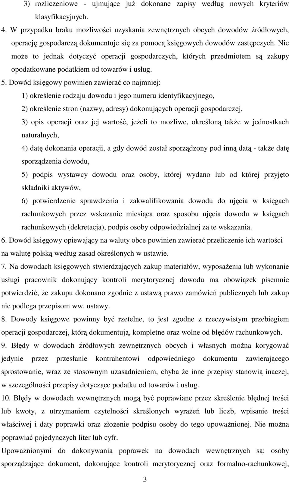 Nie moŝe to jednak dotyczyć operacji gospodarczych, których przedmiotem są zakupy opodatkowane podatkiem od towarów i usług. 5.