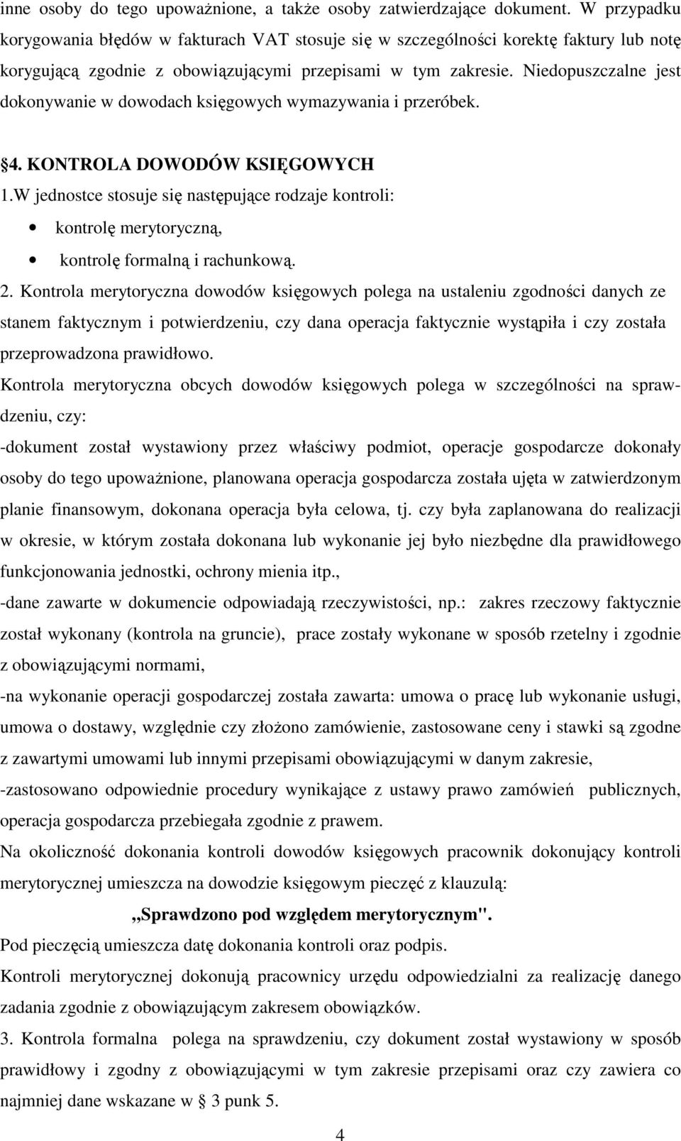 Niedopuszczalne jest dokonywanie w dowodach księgowych wymazywania i przeróbek. 4. KONTROLA DOWODÓW KSIĘGOWYCH 1.