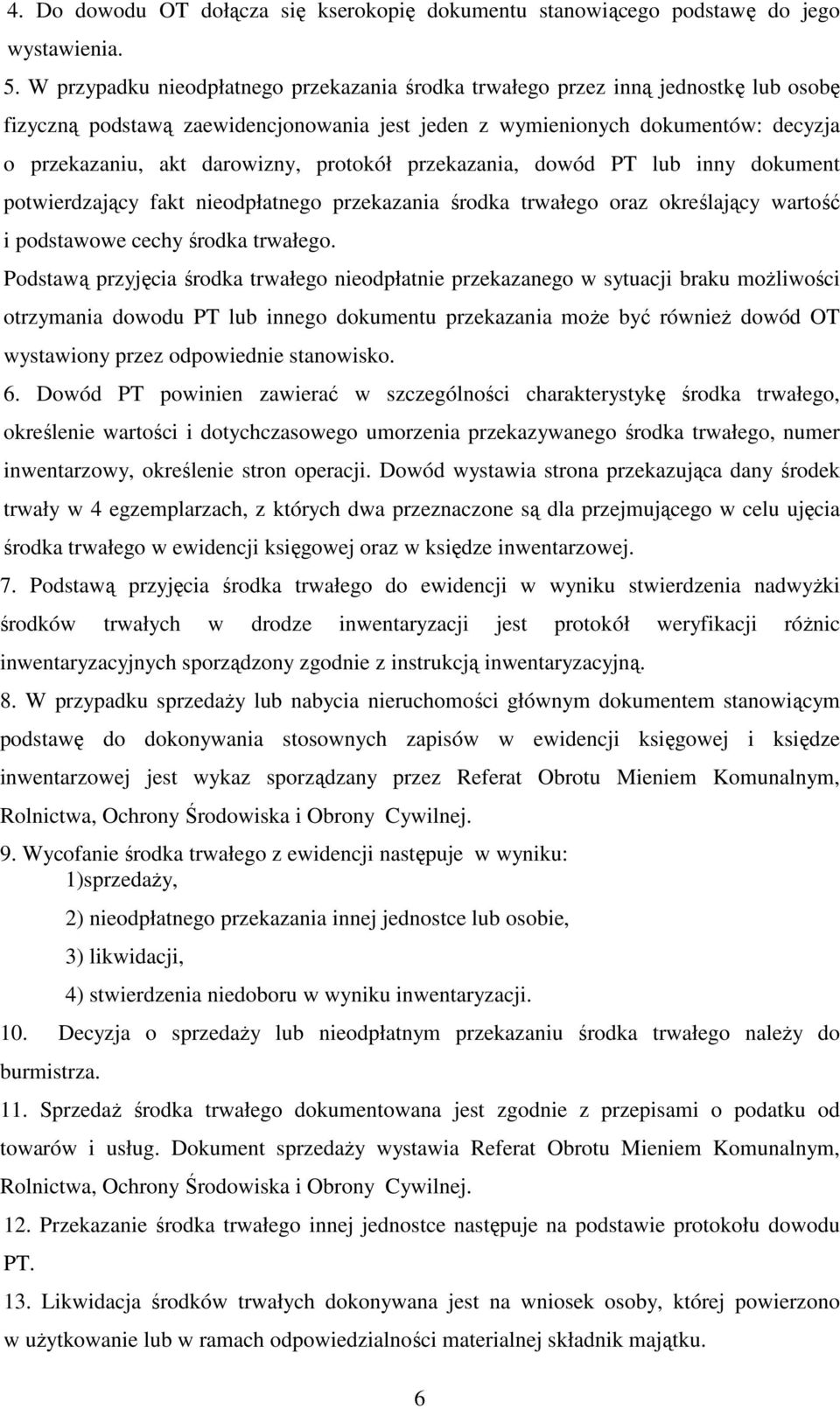 protokół przekazania, dowód PT lub inny dokument potwierdzający fakt nieodpłatnego przekazania środka trwałego oraz określający wartość i podstawowe cechy środka trwałego.