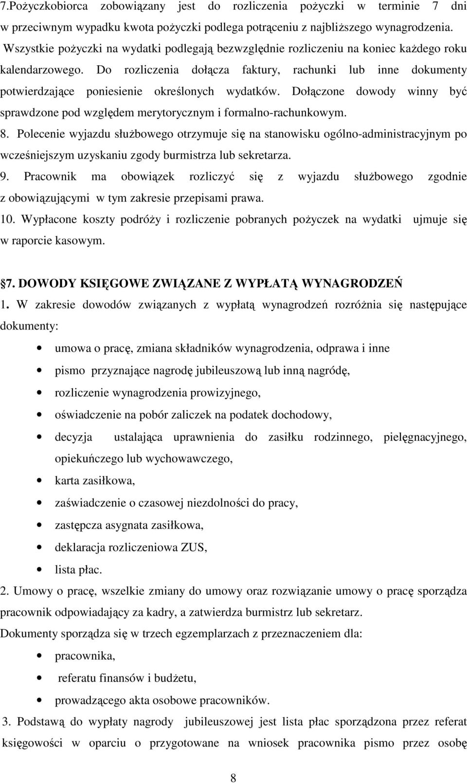 Do rozliczenia dołącza faktury, rachunki lub inne dokumenty potwierdzające poniesienie określonych wydatków. Dołączone dowody winny być sprawdzone pod względem merytorycznym i formalno-rachunkowym. 8.