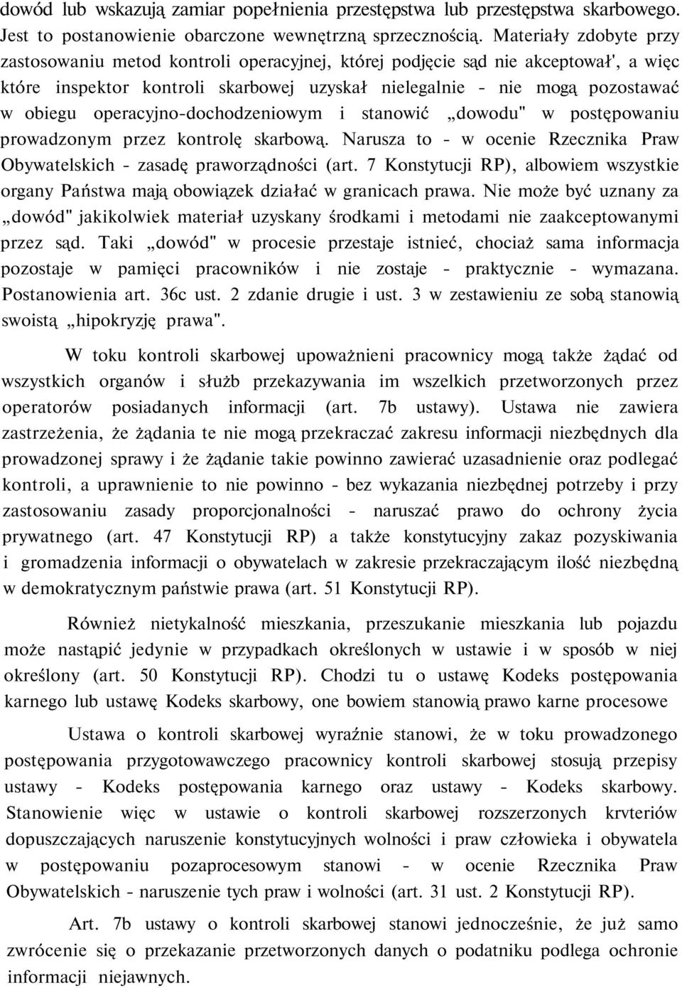 operacyjno-dochodzeniowym i stanowić dowodu" w postępowaniu prowadzonym przez kontrolę skarbową. Narusza to - w ocenie Rzecznika Praw Obywatelskich - zasadę praworządności (art.