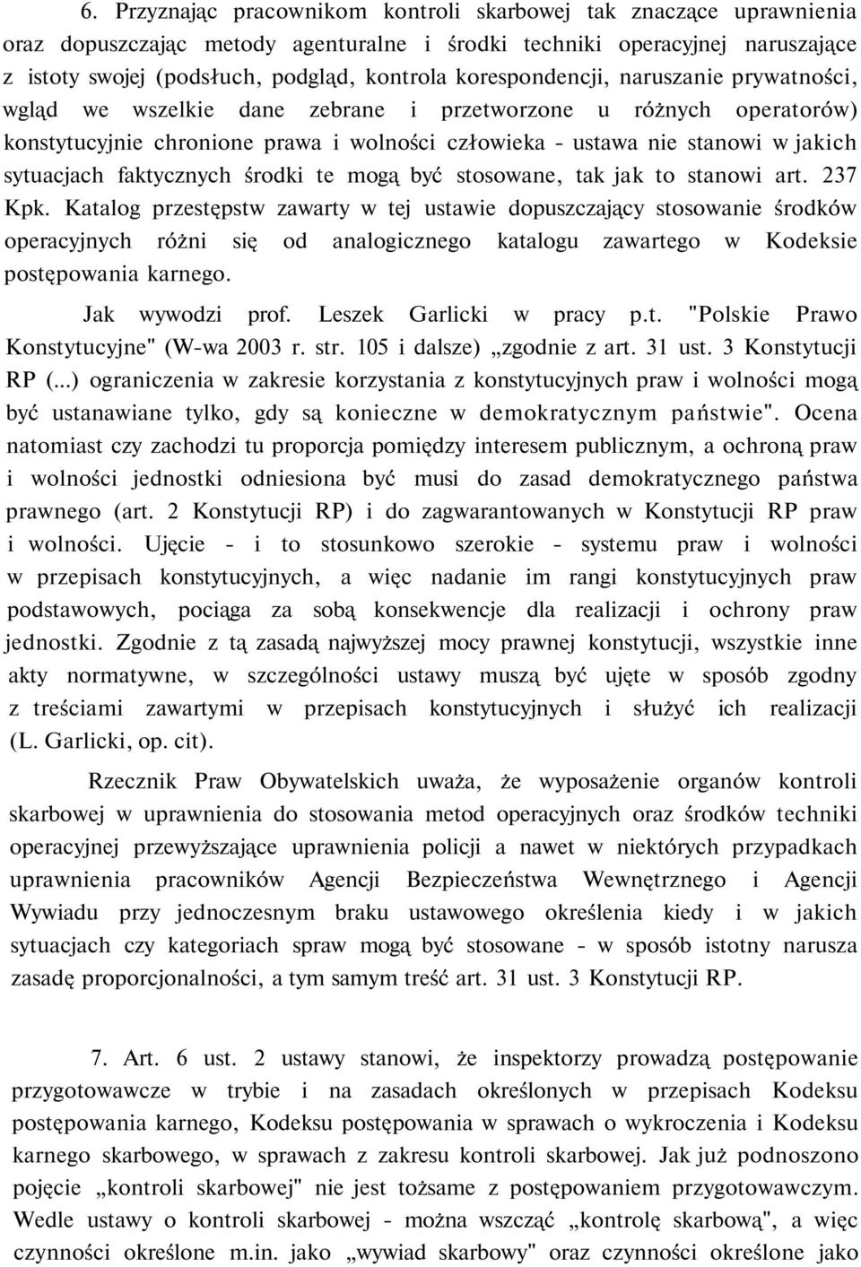 sytuacjach faktycznych środki te mogą być stosowane, tak jak to stanowi art. 237 Kpk.