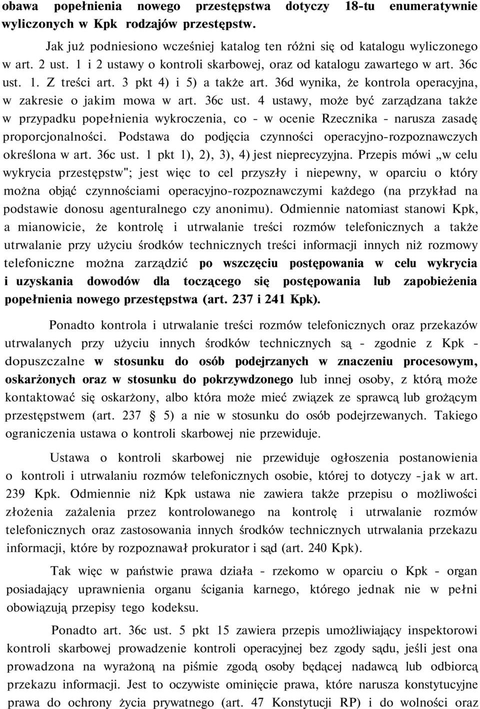 1. Z treści art. 3 pkt 4) i 5) a także art. 36d wynika, że kontrola operacyjna, w zakresie o jakim mowa w art. 36c ust.