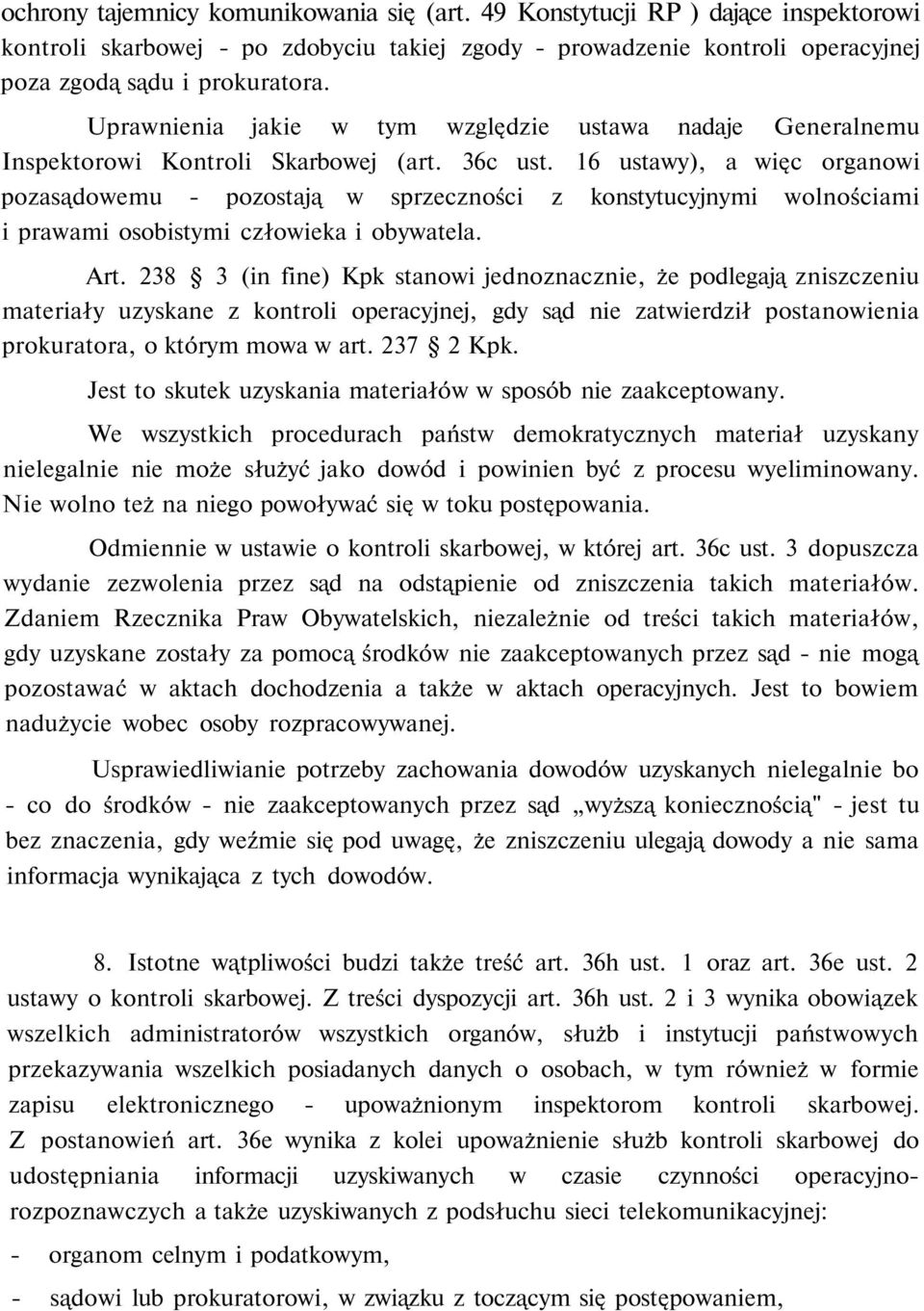 16 ustawy), a więc organowi pozasądowemu - pozostają w sprzeczności z konstytucyjnymi wolnościami i prawami osobistymi człowieka i obywatela. Art.