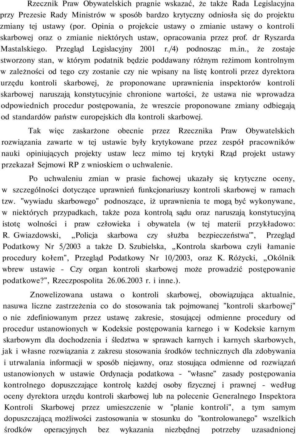 zostaje stworzony stan, w którym podatnik będzie poddawany różnym reżimom kontrolnym w zależności od tego czy zostanie czy nie wpisany na listę kontroli przez dyrektora urzędu kontroli skarbowej, że