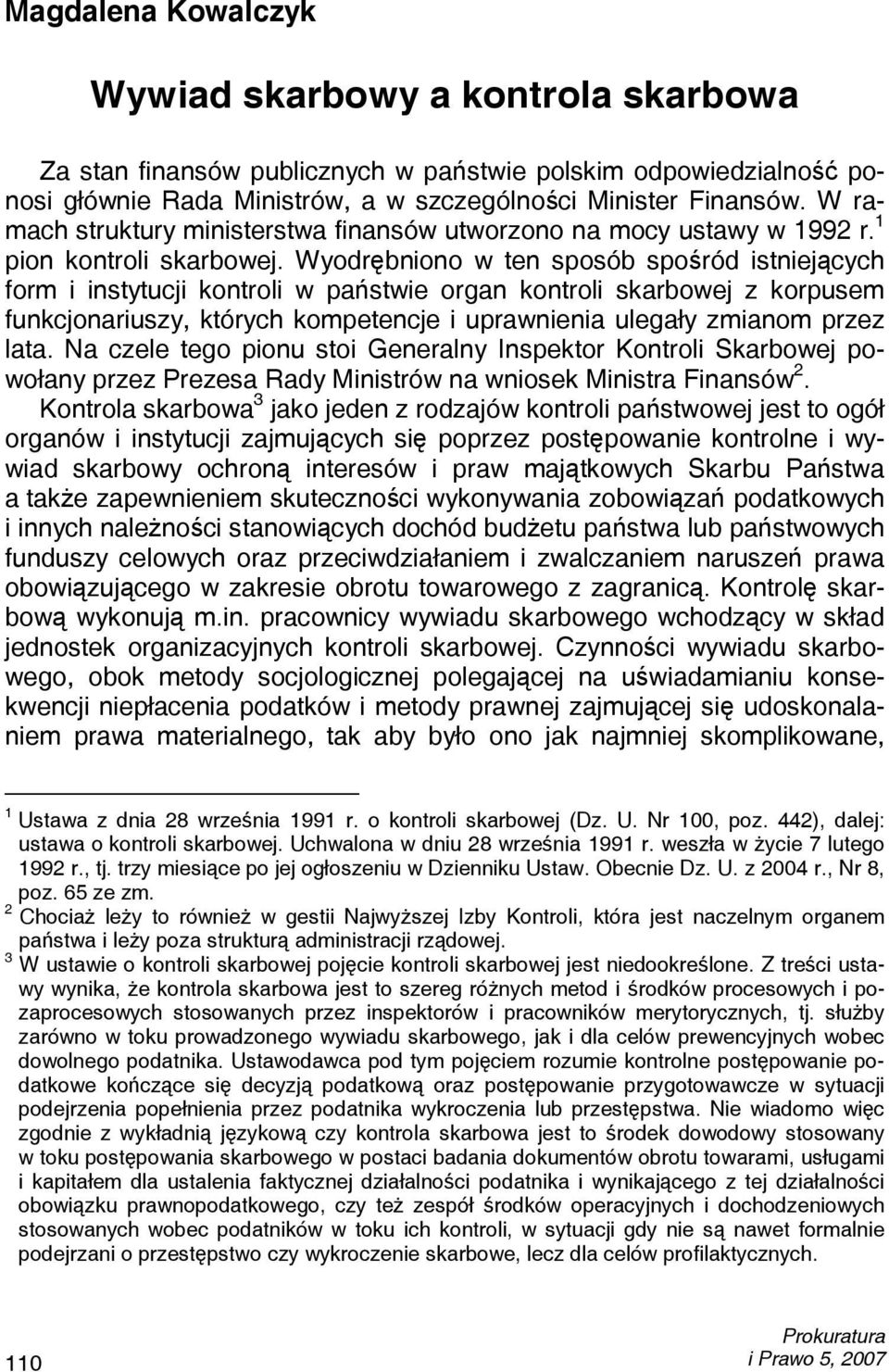 Wyodrębniono w ten sposób spośród istniejących form i instytucji kontroli w państwie organ kontroli skarbowej z korpusem funkcjonariuszy, których kompetencje i uprawnienia ulegały zmianom przez lata.