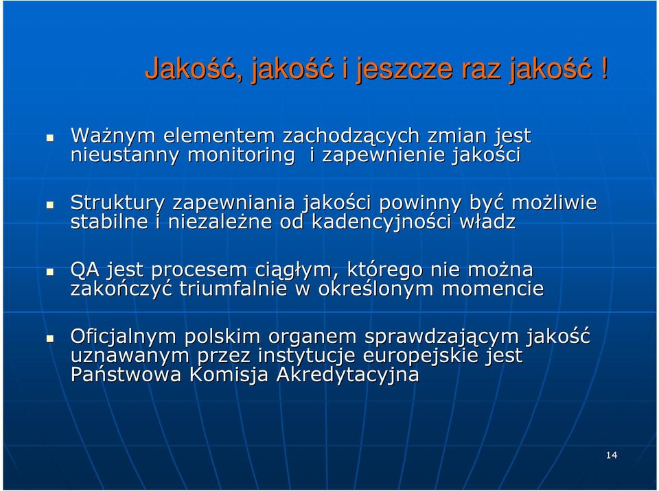 jakości powinny być moŝliwie stabilne i niezaleŝne ne od kadencyjności ci władzw QA jest procesem ciągłym,