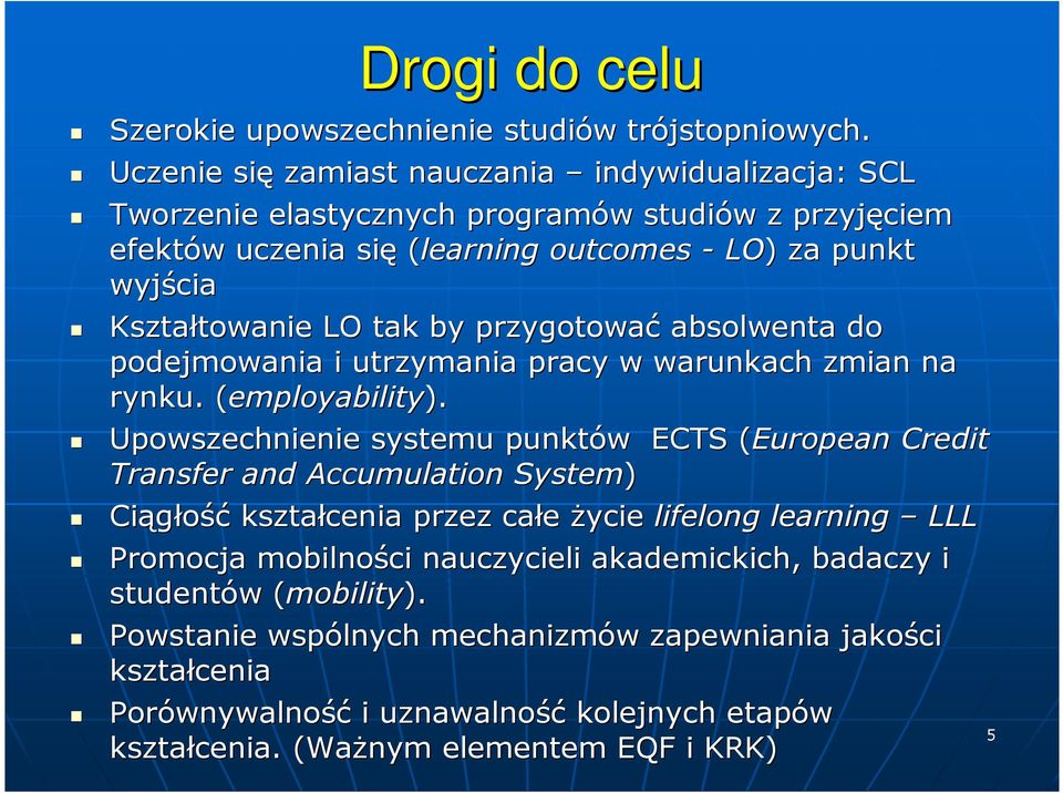 LO tak by przygotować absolwenta do podejmowania i utrzymania pracy w warunkach zmian na rynku. (employability( employability).