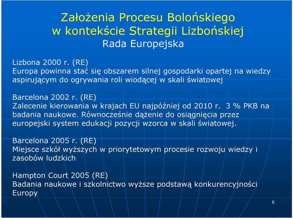 (RE) Zalecenie kierowania w krajach EU najpóźniej od 2010 r. 3 % PKB na badania naukowe.