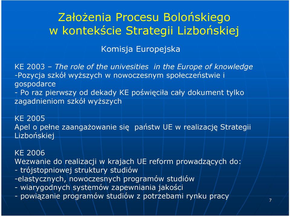 o pełne zaangaŝowanie się państw UE w realizację Strategii Lizbońskiej KE 2006 Wezwanie do realizacji w krajach UE reform prowadzących do: - trójstopniowej