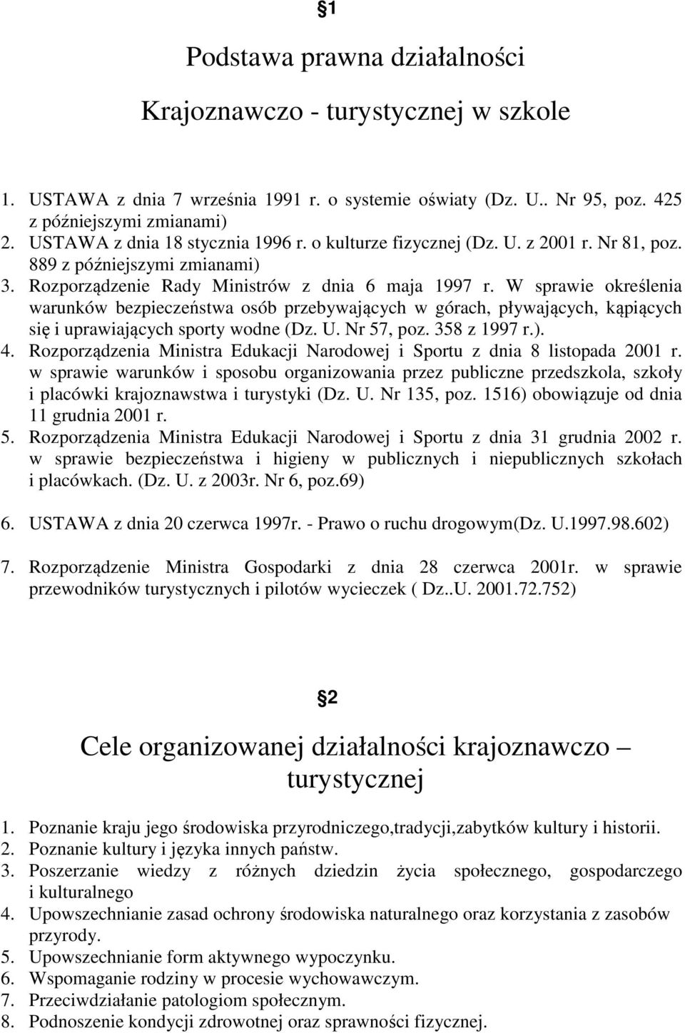 W sprawie określenia warunków bezpieczeństwa osób przebywających w górach, pływających, kąpiących się i uprawiających sporty wodne (Dz. U. Nr 57, poz. 358 z 1997 r.). 4.